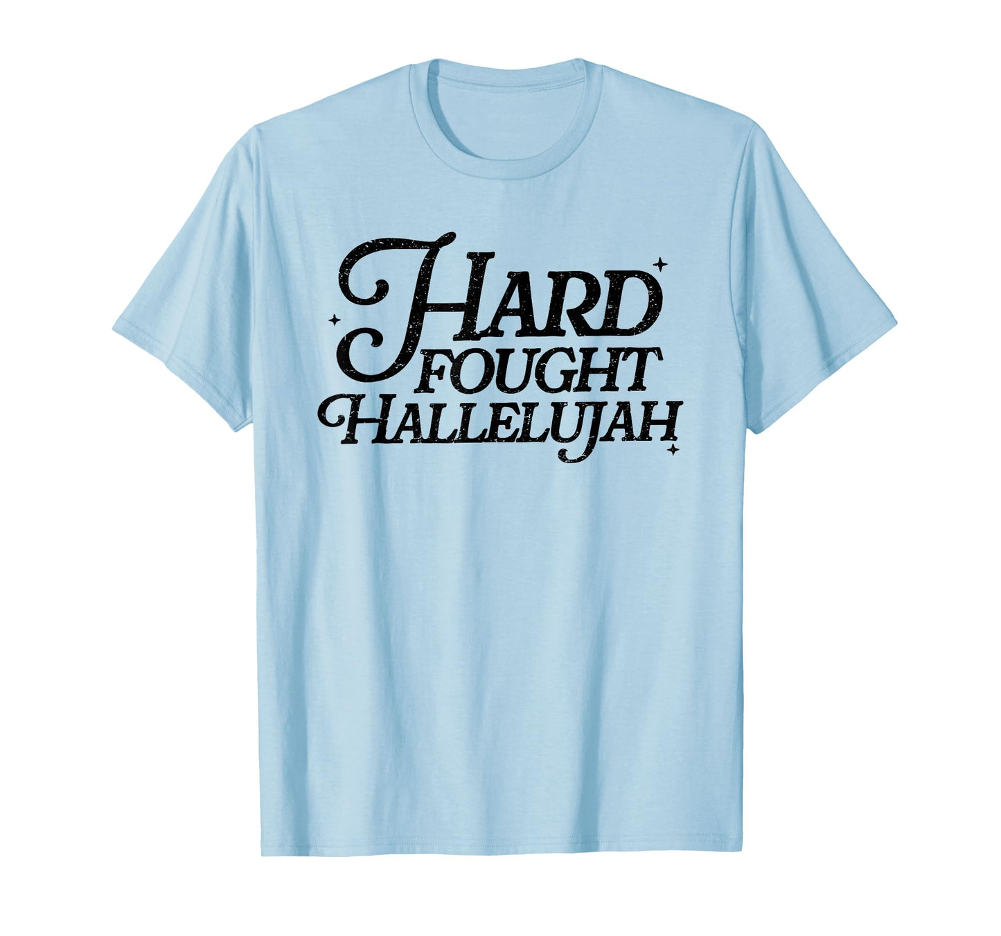 Hard Fought Hallelujah! Amen, Hallelujah, Christian T-Shirt