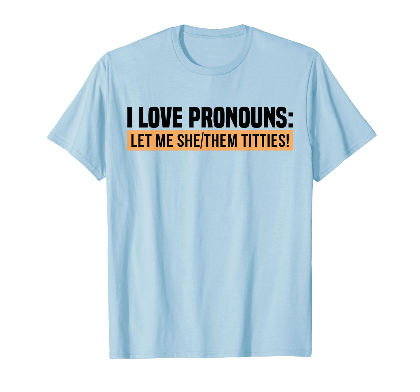 I Love Pronouns Let Me She Them Tittie T-Shirt