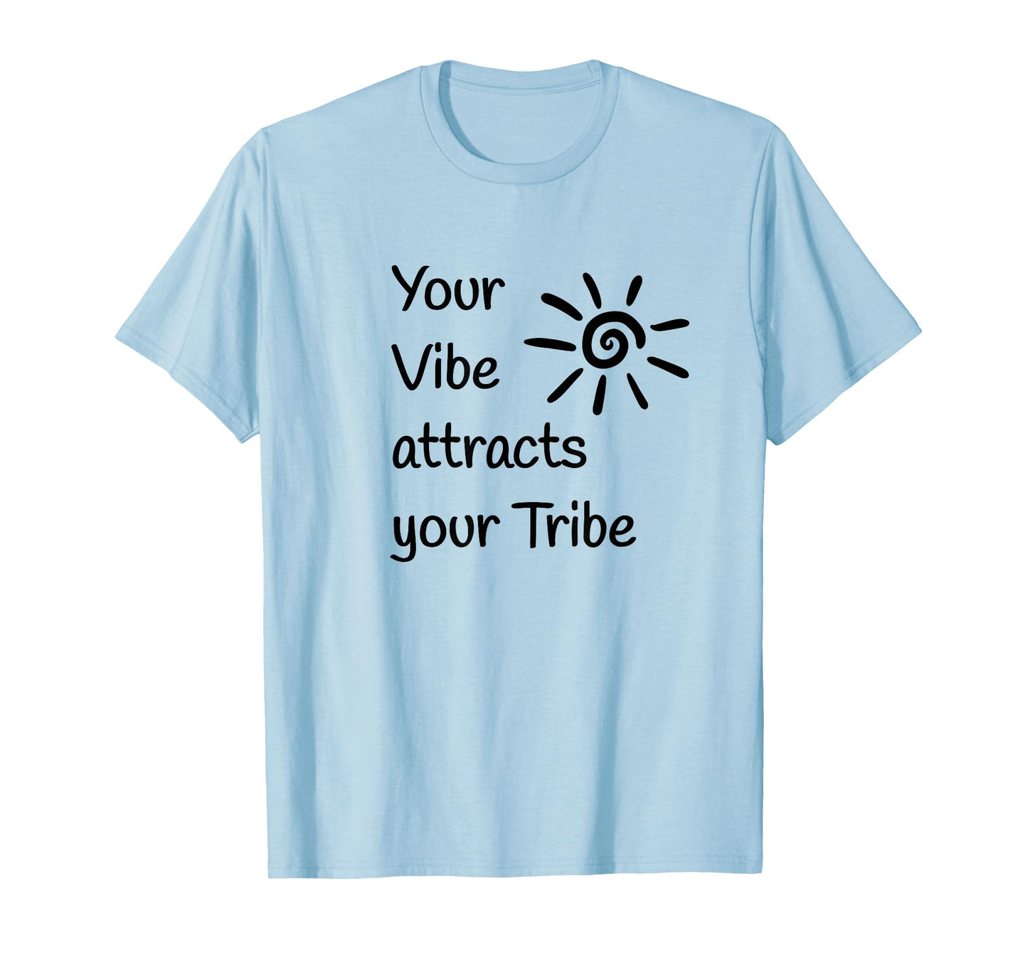 Your Vibe attracts your Tribe T-Shirt