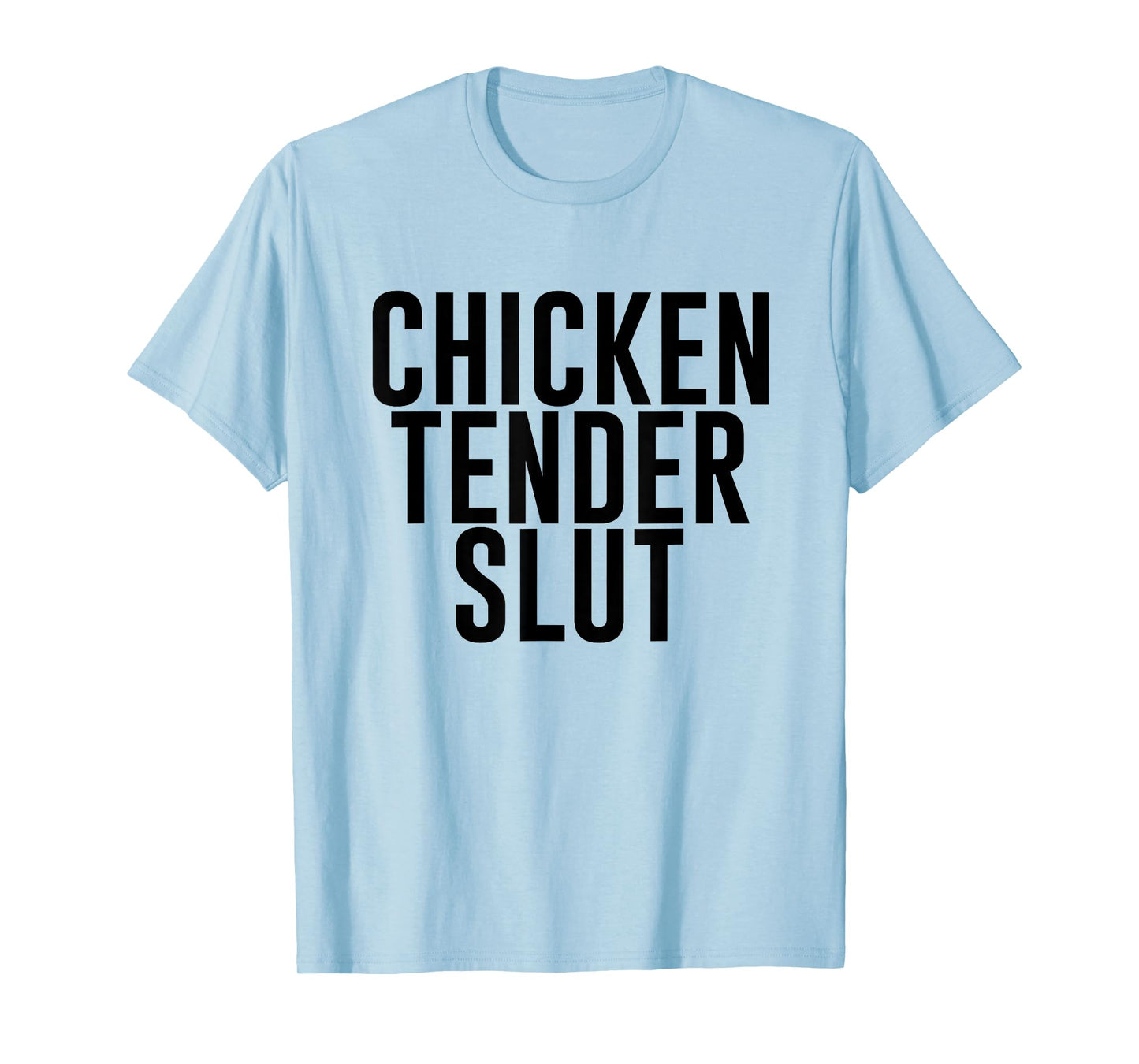 Chicken Tender Slut Funny T-Shirt