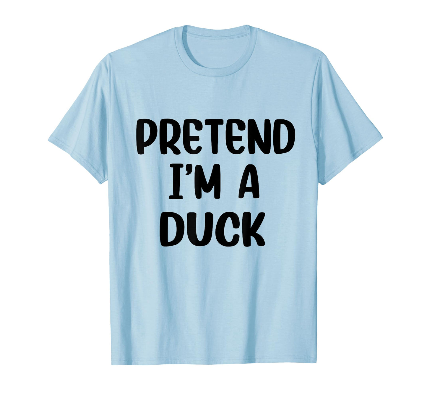Pretend Im A Duck Costume Women Men Kids Halloween Costume T-Shirt