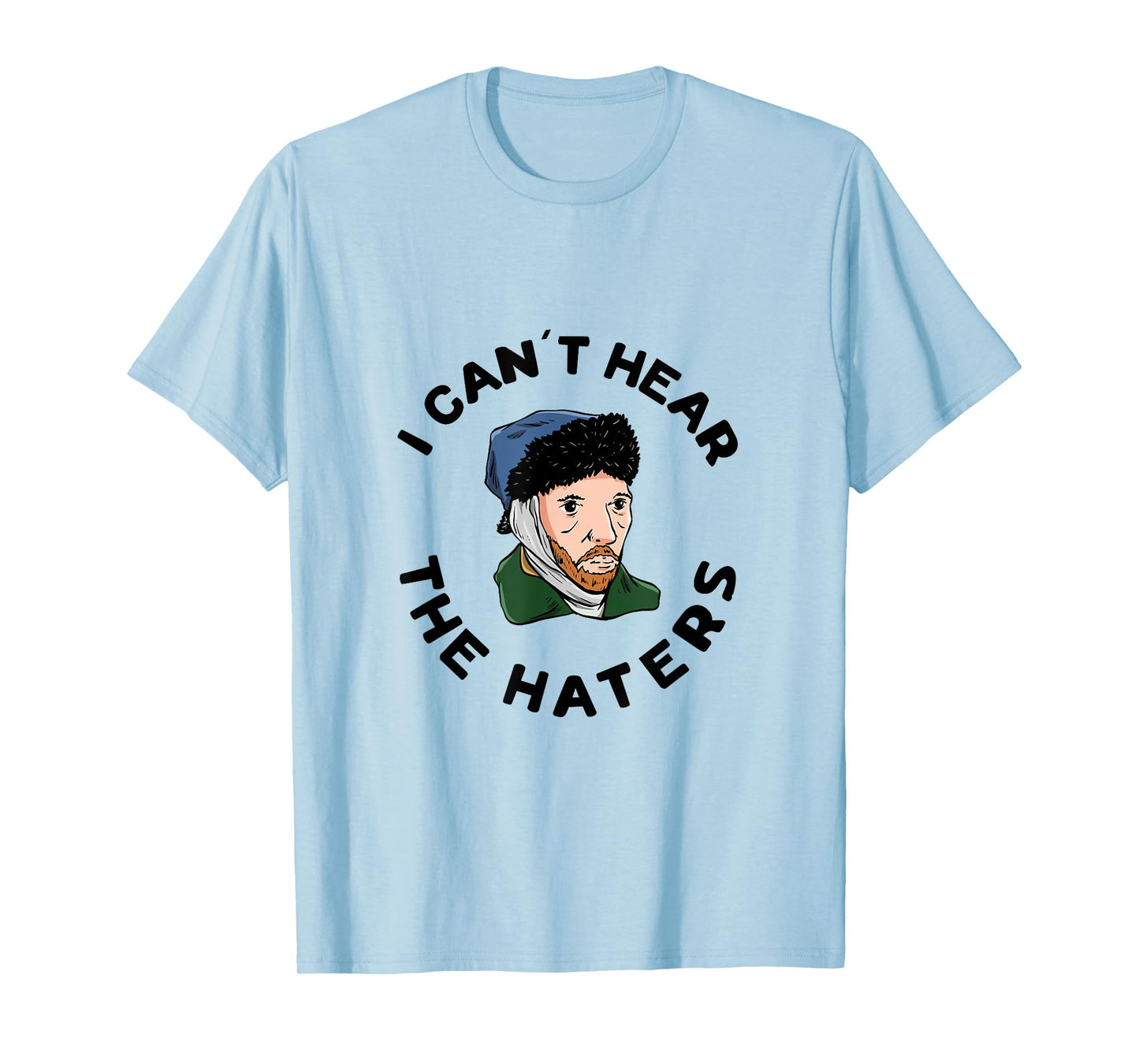 I can´t hear the haters Design for a Van Gogh Art Lover T-Shirt