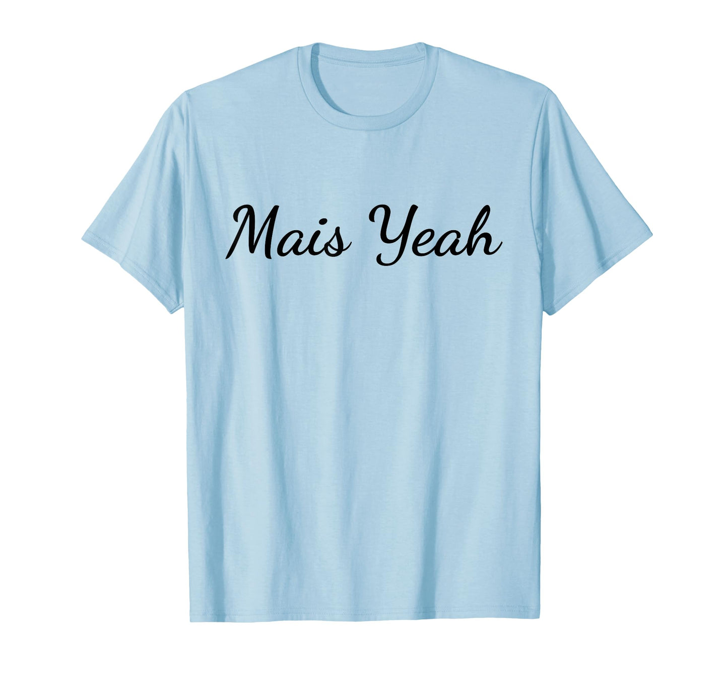 Mais Yeah - Funny Cajun French Slang T-Shirt