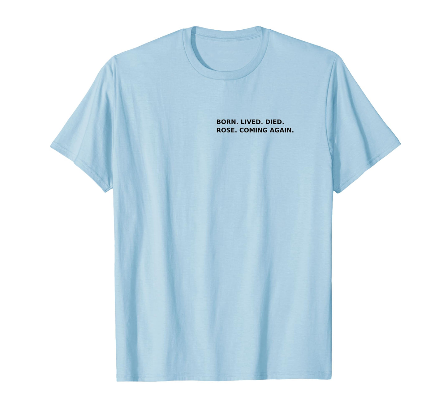 Born Lived Died Rose Coming Again Full Gospel Scripture #2 T-Shirt