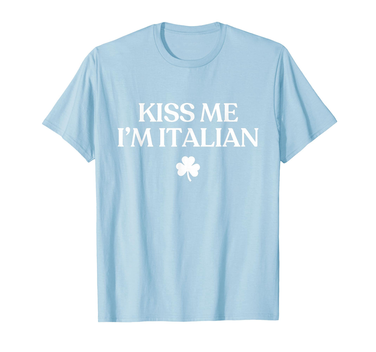 Original Kiss Me Im Italian Shirt Funny St Patricks Day T-Shirt