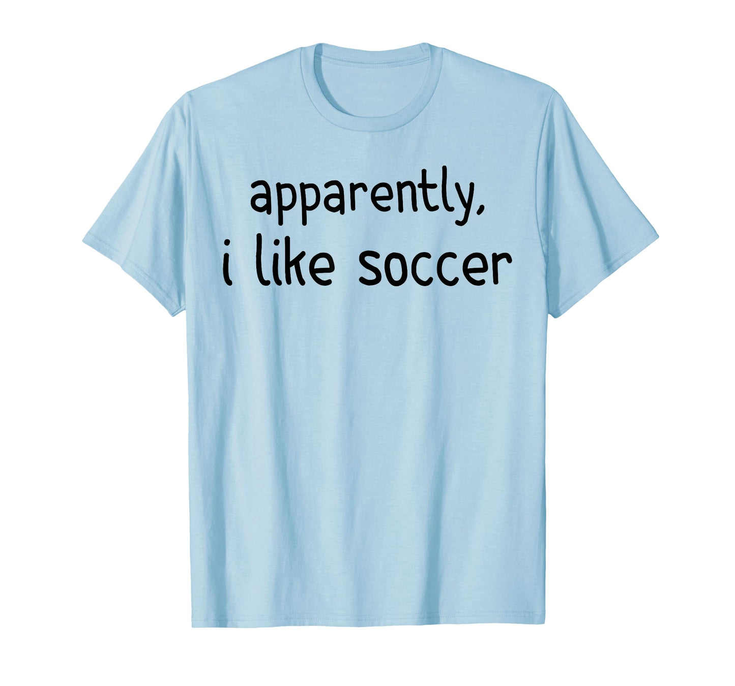 Apparently I Like Soccer Funny Soccer Game Day T-Shirt
