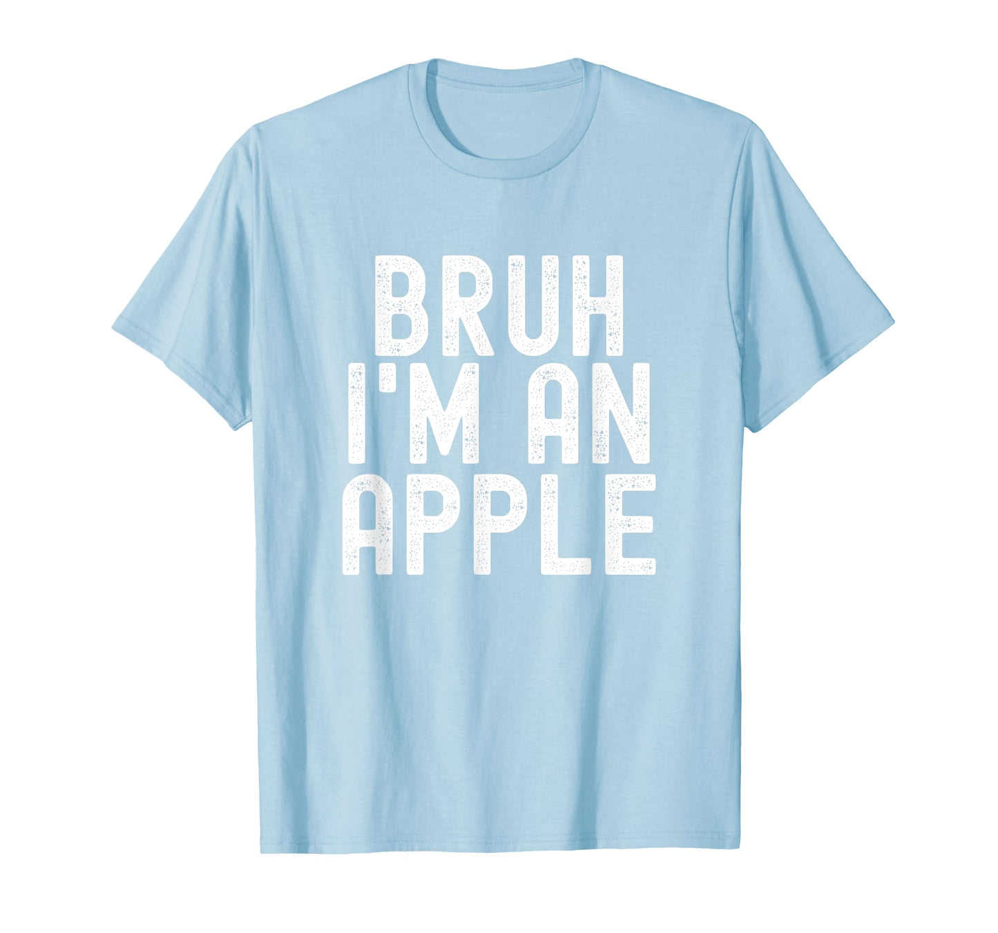 Bruh I'm An Apple Funny Halloween Costume Men Women Boy Girl T-Shirt