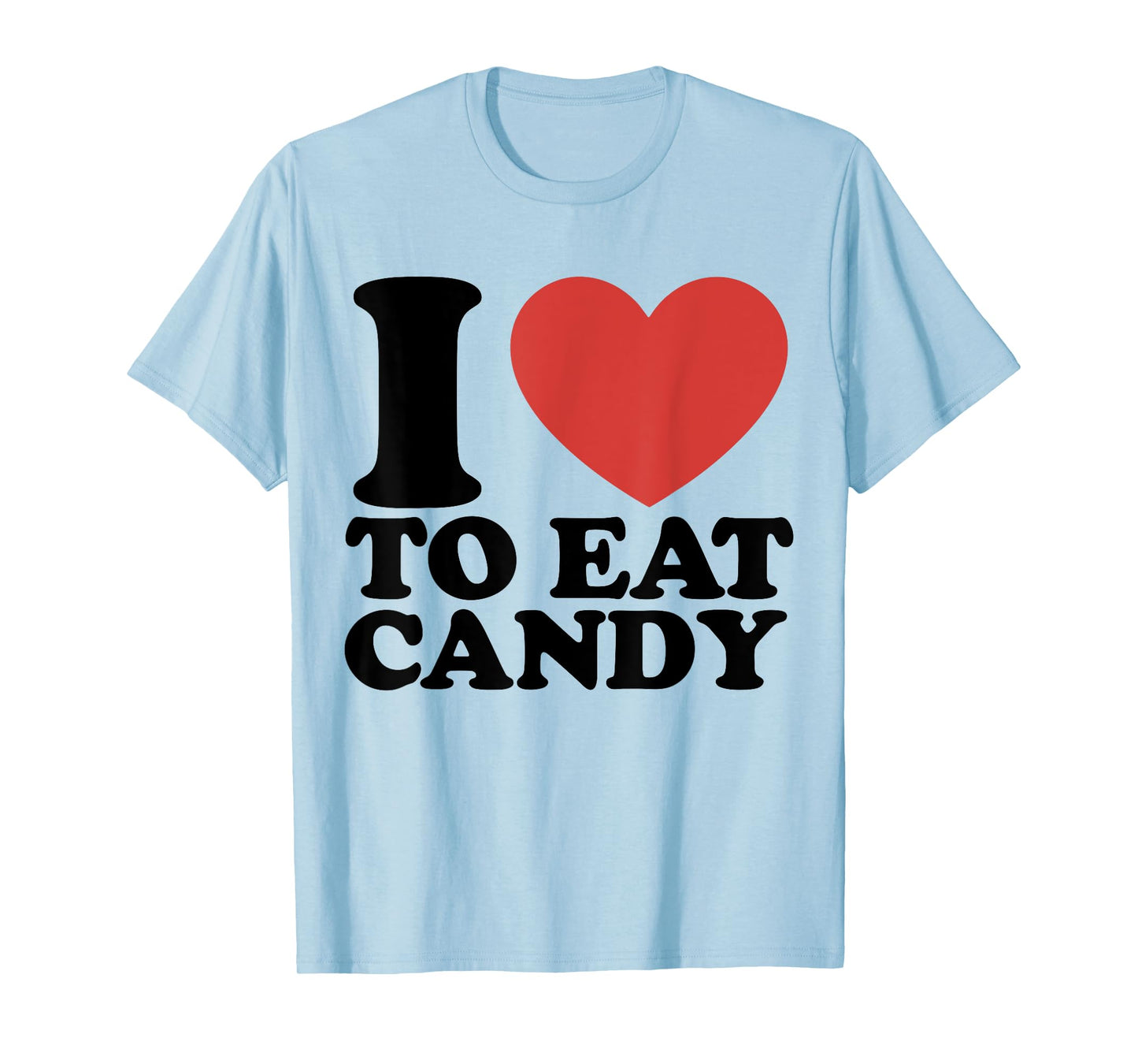 I Love To Eat Candy I Heart To Eat Candy T-Shirt