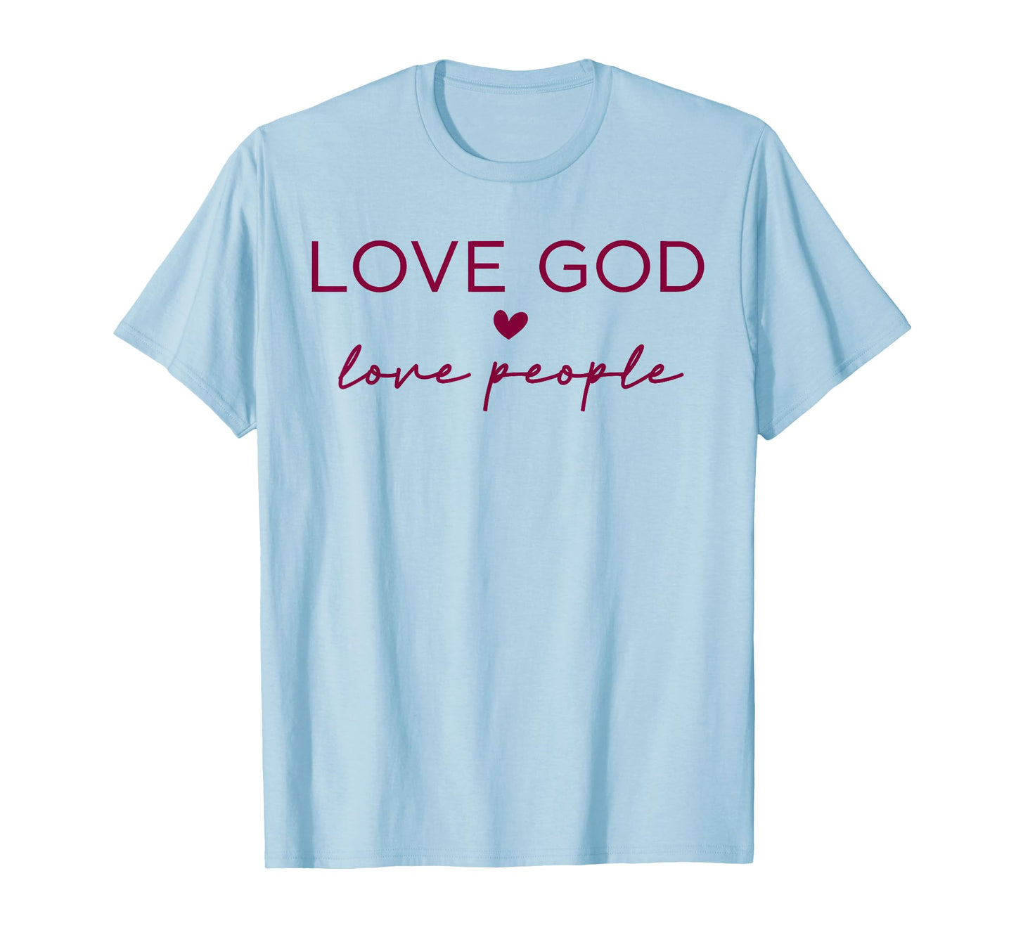 Love God Love People Christian Faith Bible Quote T-Shirt