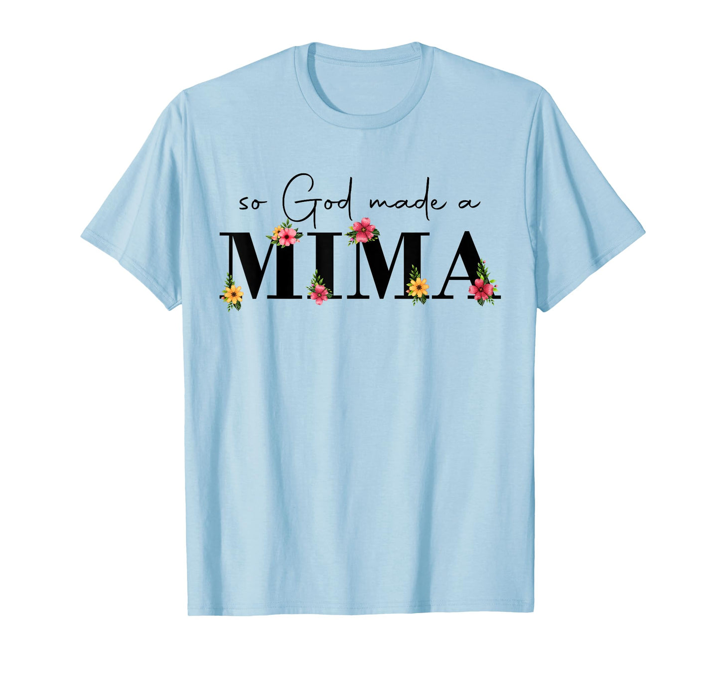 So God Made A Mima Flower Grandma Happy Mothers Day T-Shirt