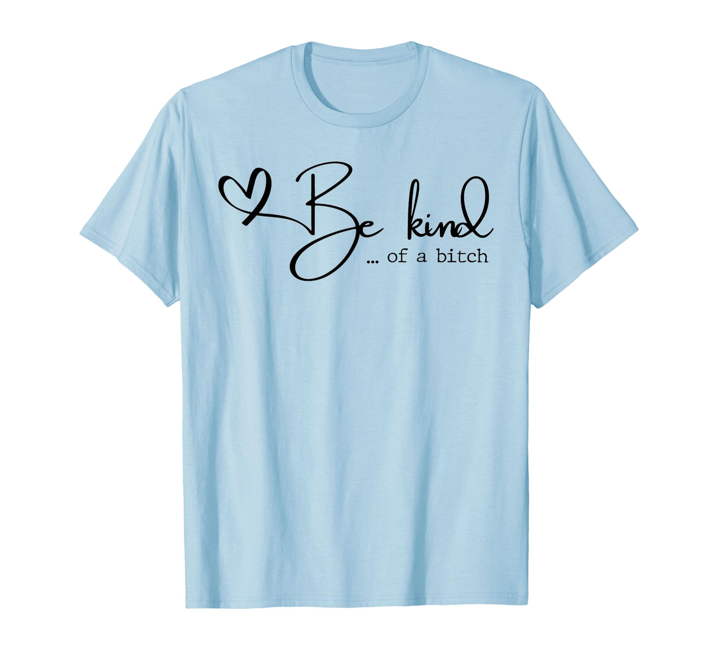 Be Kind Of A Bitch T-Shirt