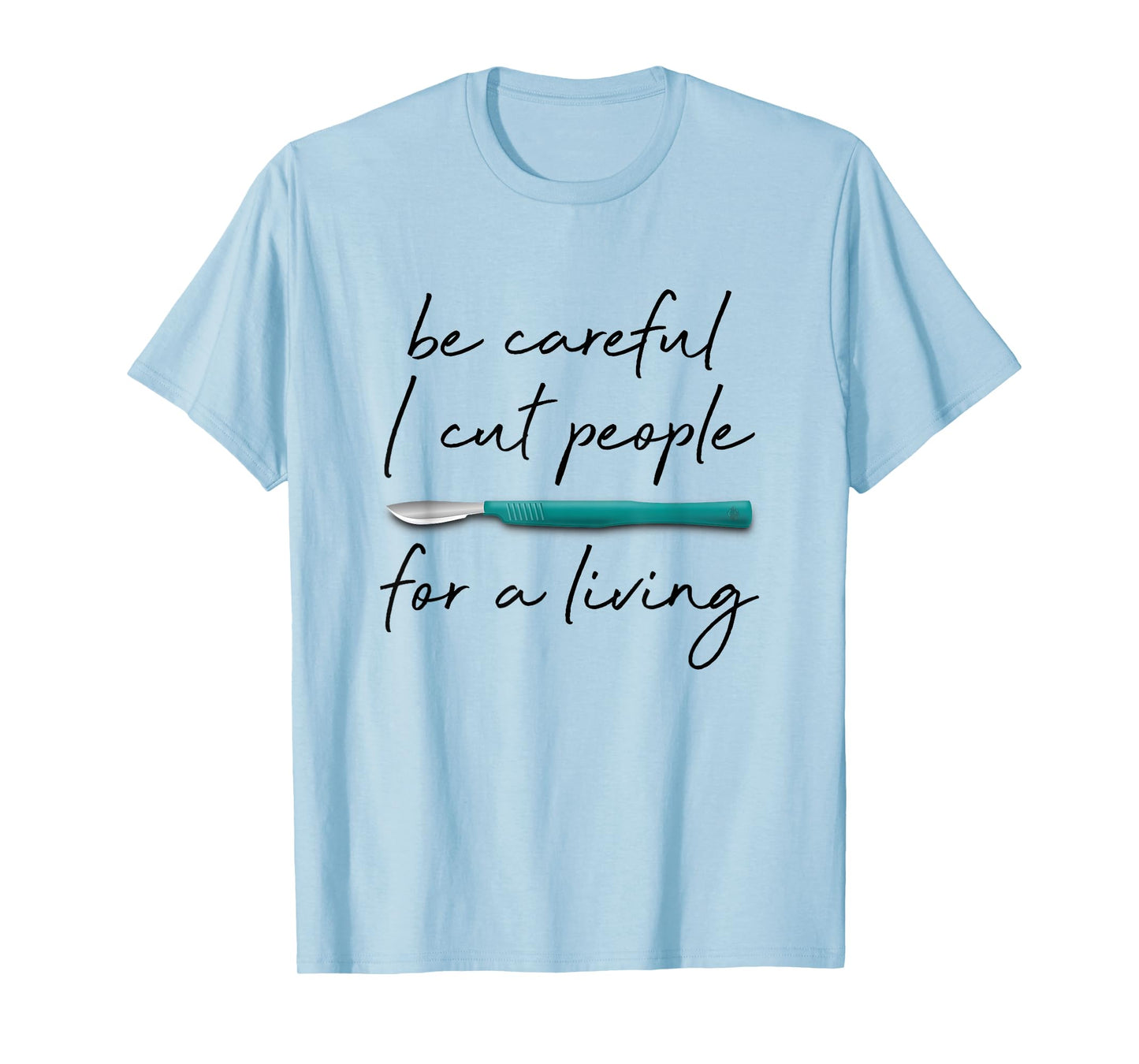 Be Careful I Cut People For A Living Funny Surgeon Surgery T-Shirt