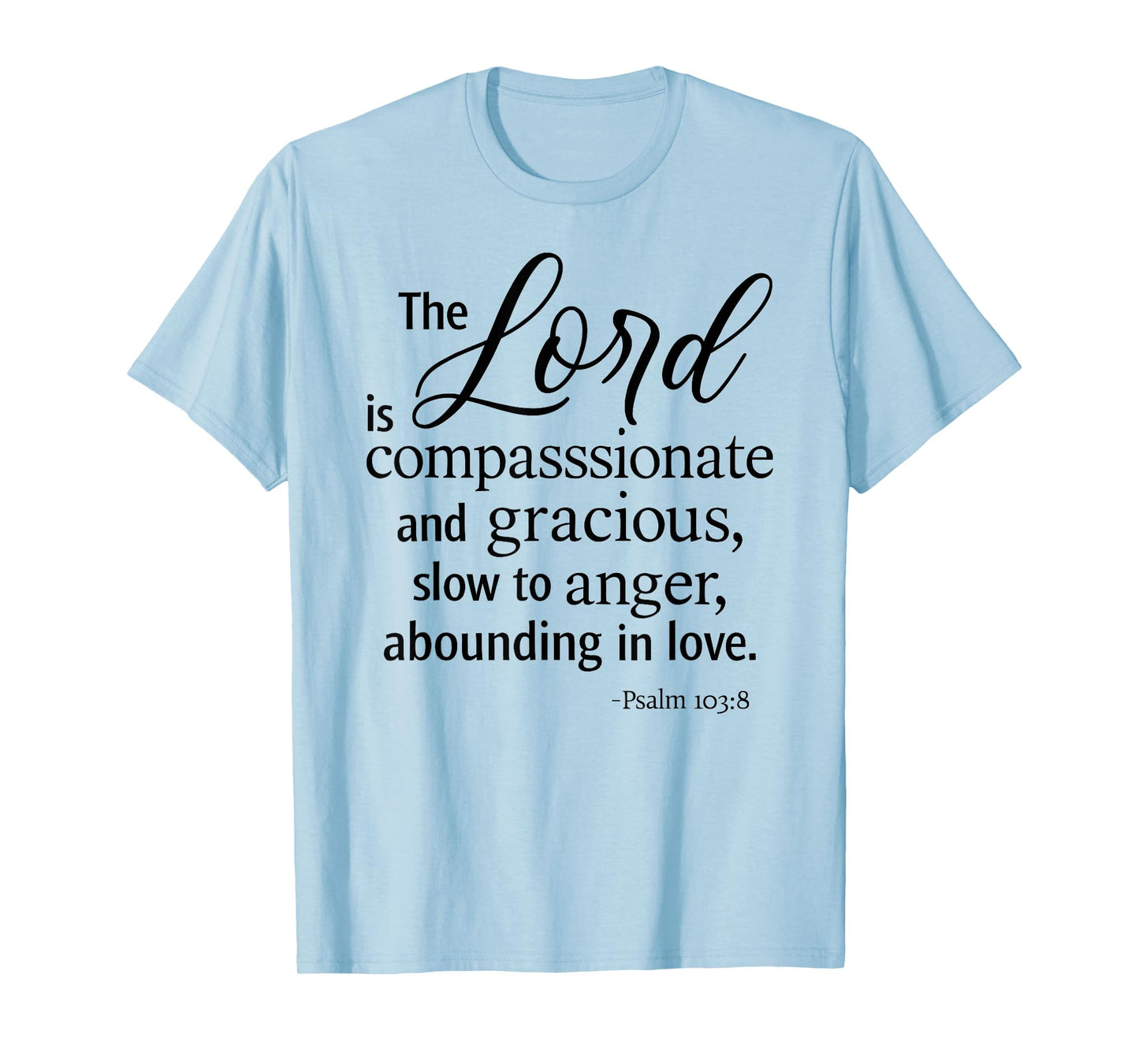 The Lord is Compassionate and Gracious Psalm 103:8 Scripture T-Shirt