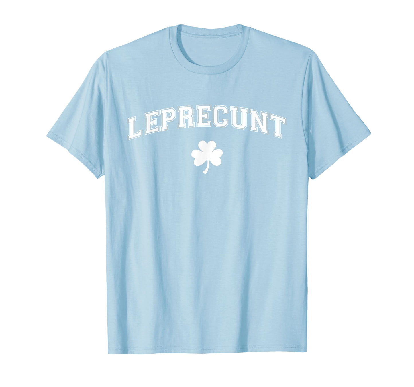 Leprecunt Irish Shamrock Funny St Patricks Day Men Women T-Shirt