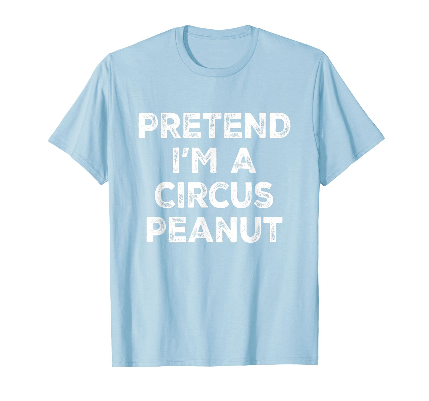 Pretend I'm A Circus Peanut Lazy Halloween Costume T-Shirt
