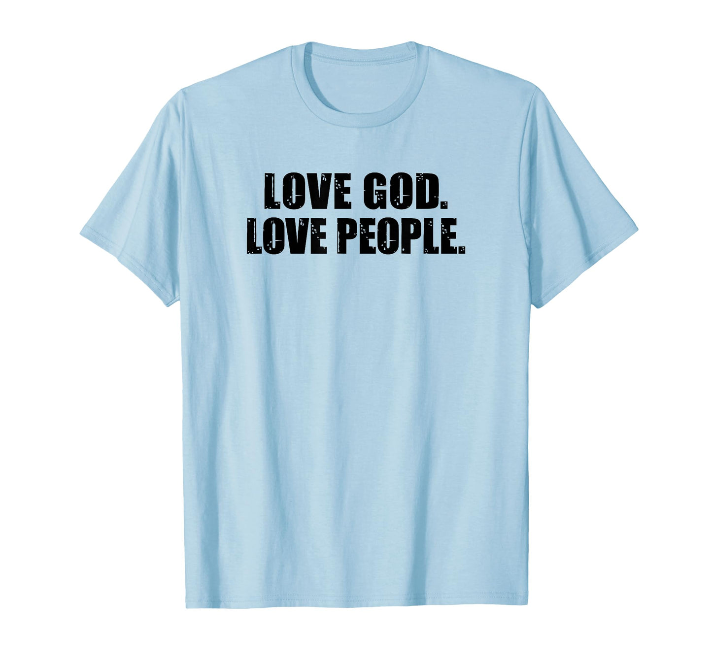 Love God. Love People. Christian Bible Quote T-Shirt