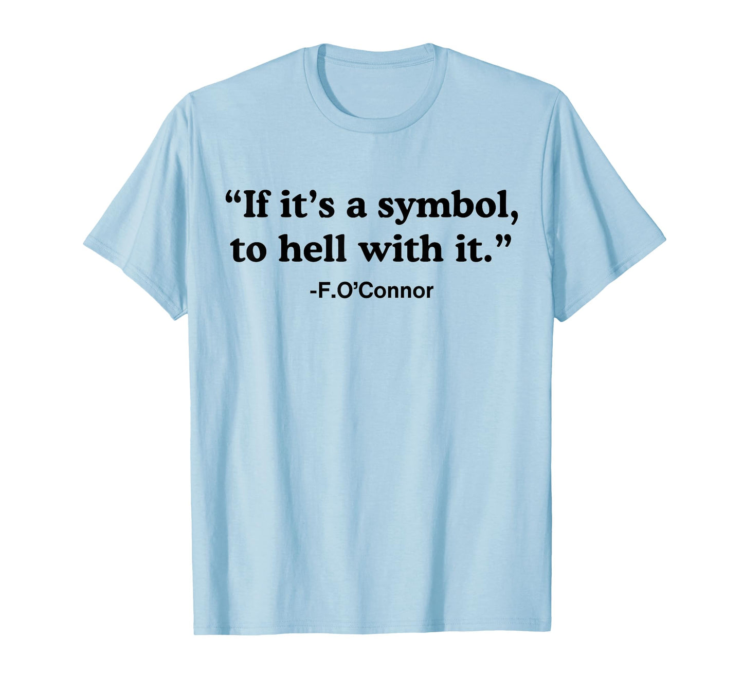 If It's A Symbol To Hell With It T-Shirt