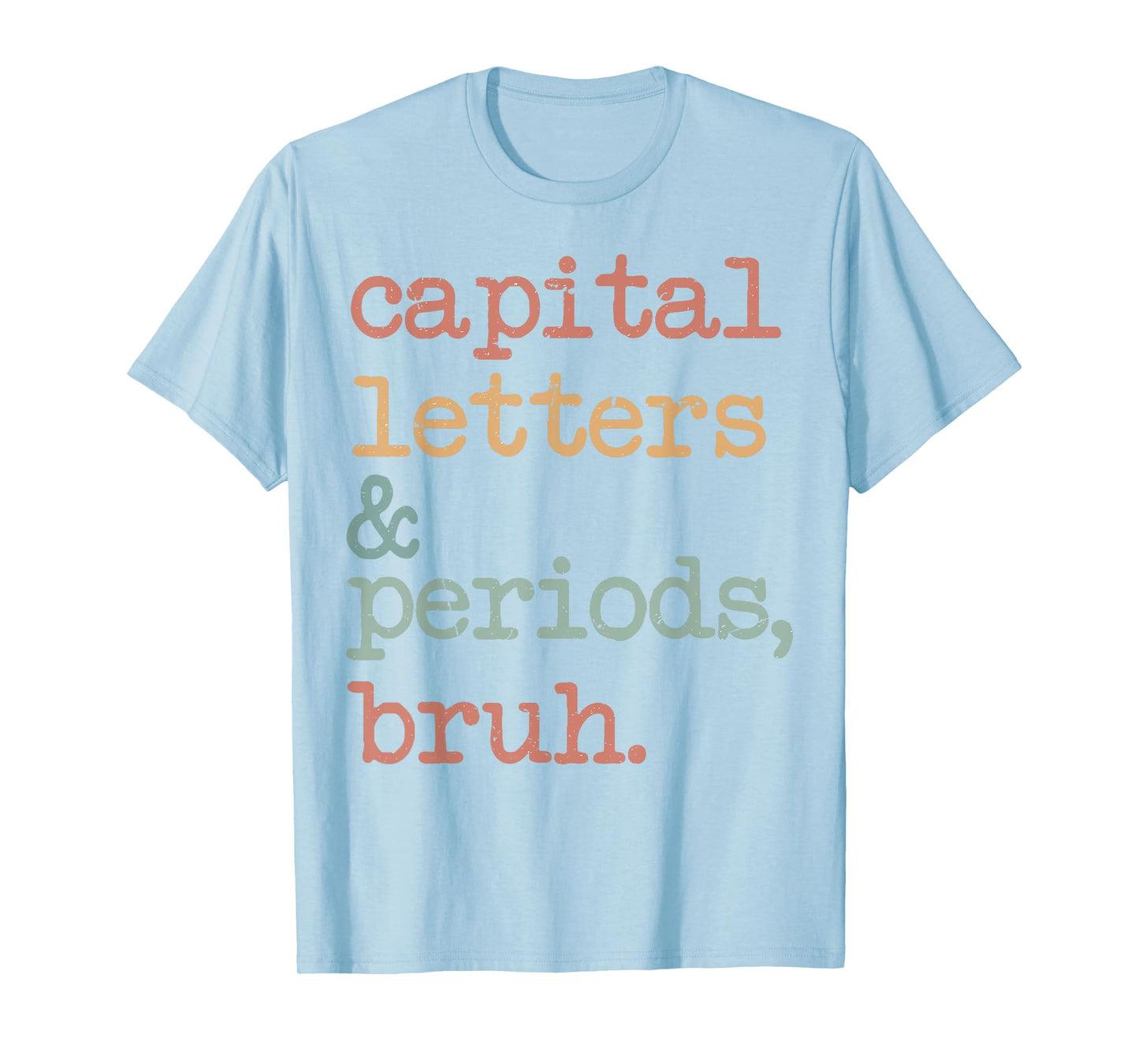 Capital Letters And Periods Bruh T-Shirt