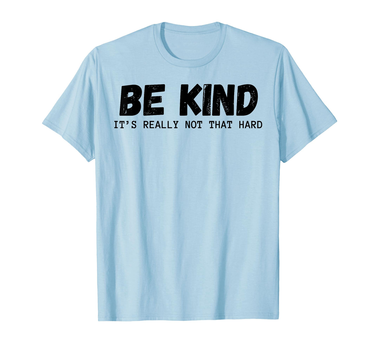 Be Kind It's Really Not That Hard T-Shirt