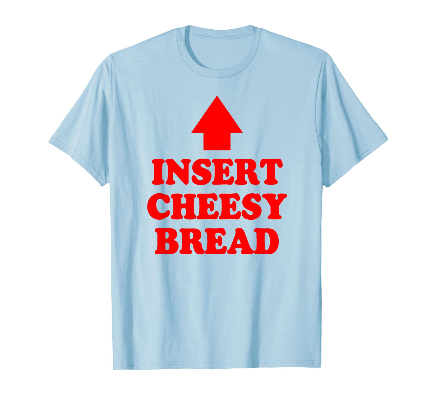 Insert Cheesy Bread Arrow - Funny Cheese Lover Humor Quote T-Shirt
