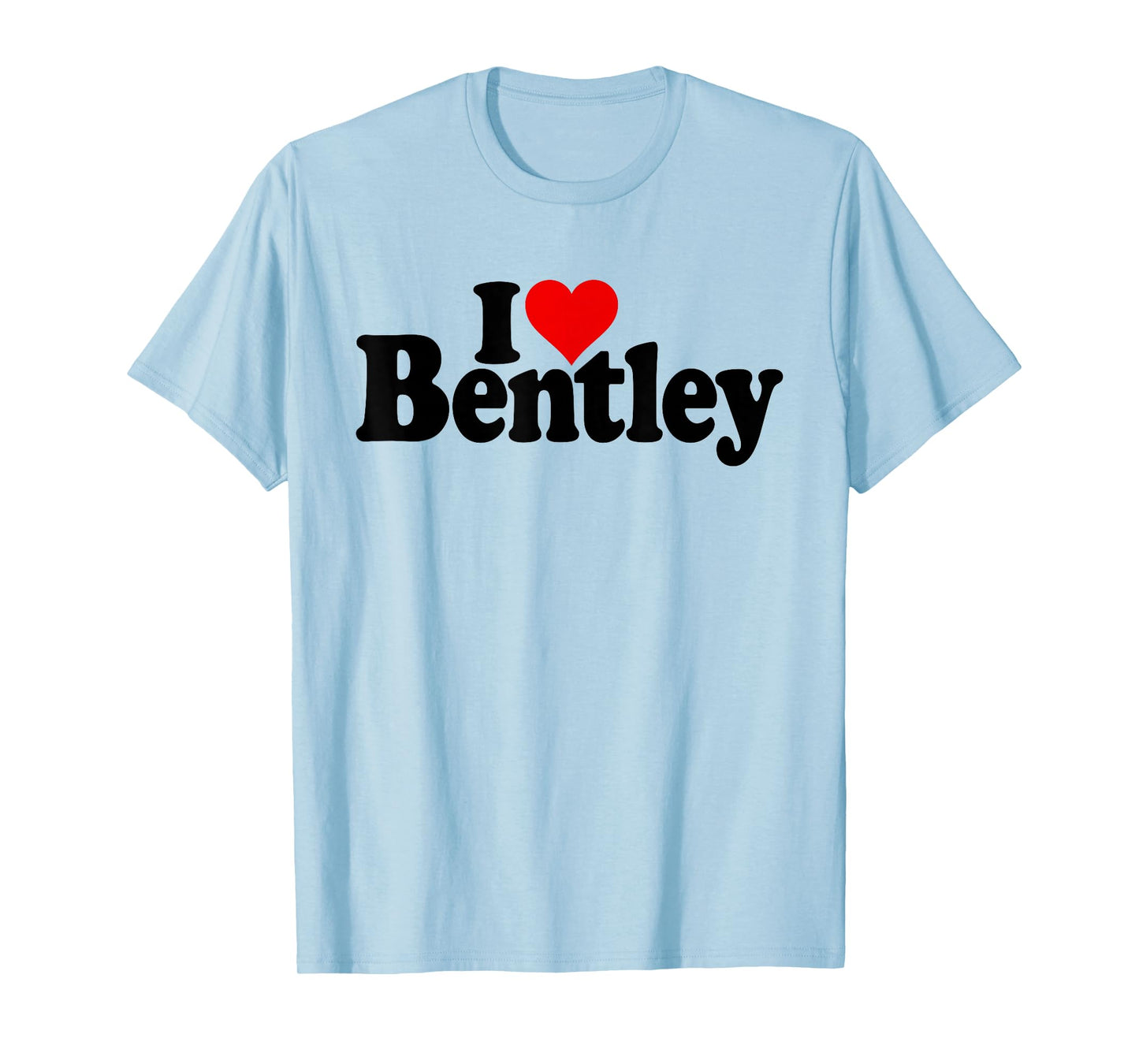 I Love Heart Bentley Name ON A TEE T-Shirt
