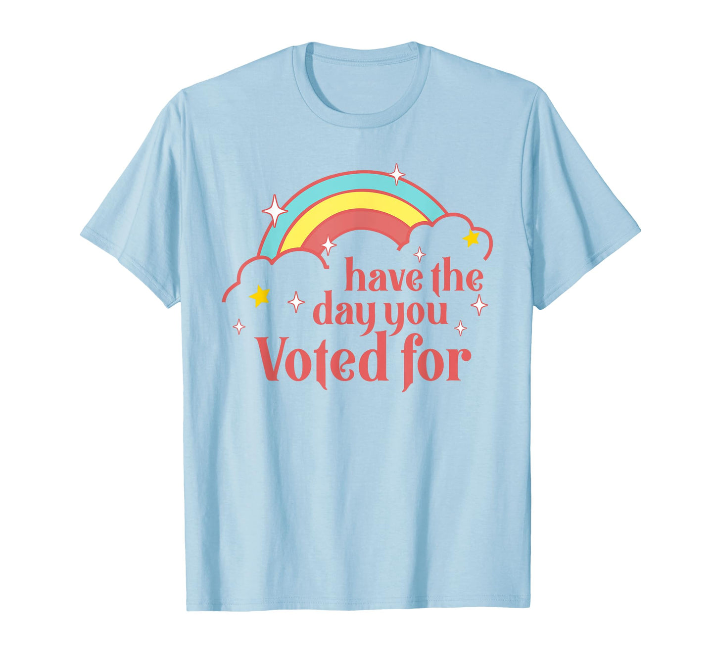 Subtle Anti Trump Have The Day You Voted For Rainbow Retro T-Shirt