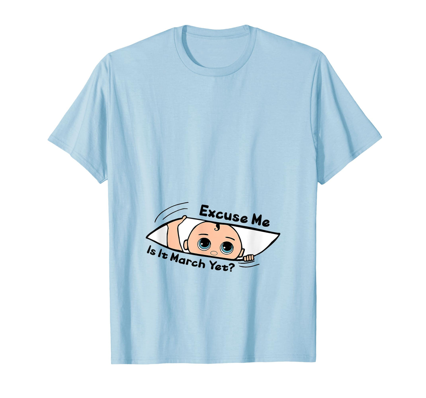 Excuse Me Is It March Yet Pregnancy Baby Announcement T-Shirt