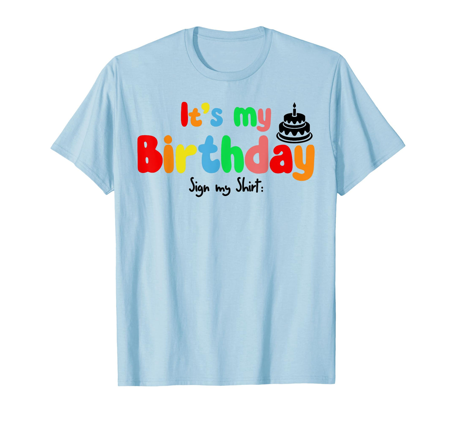It's My Birthday Sign my shirt Funny Birthday Autograph T-Shirt