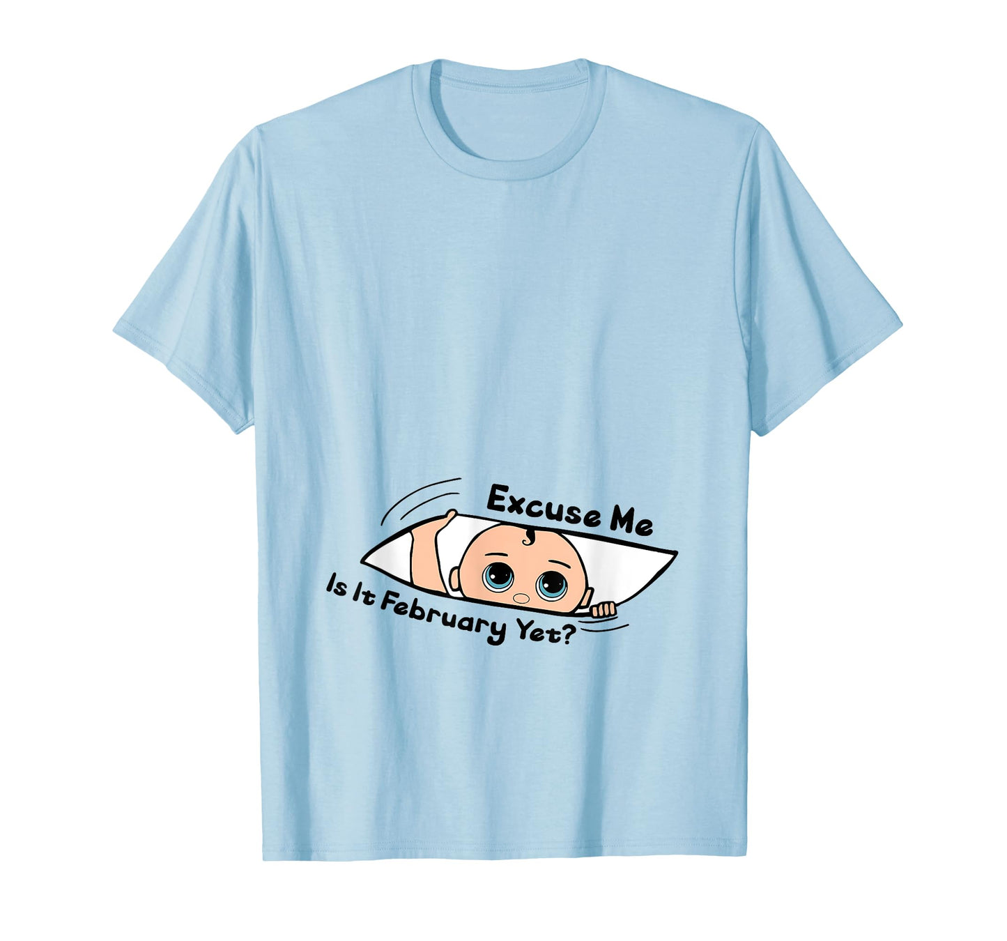 Excuse Me Is It February Yet Pregnancy Baby Announcement T-Shirt