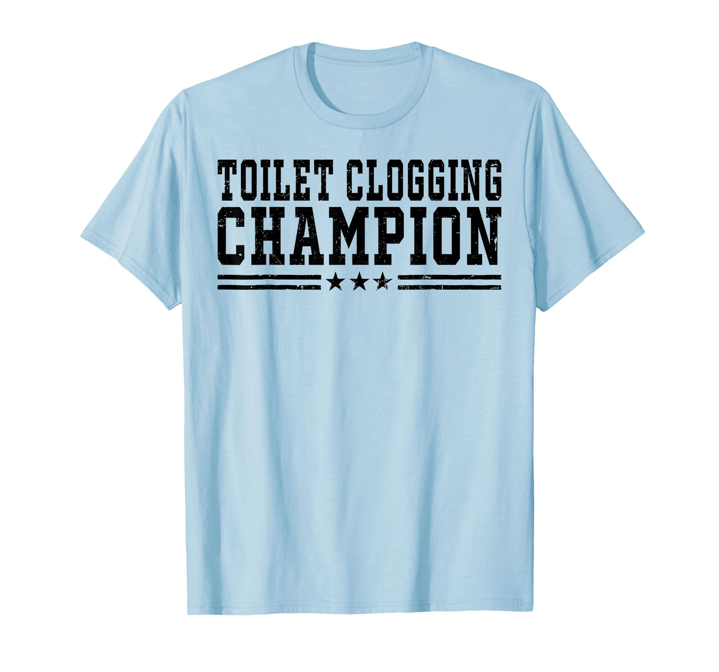 Toilet Clogging Champion Funny Bathroom Humor Men Women T-Shirt
