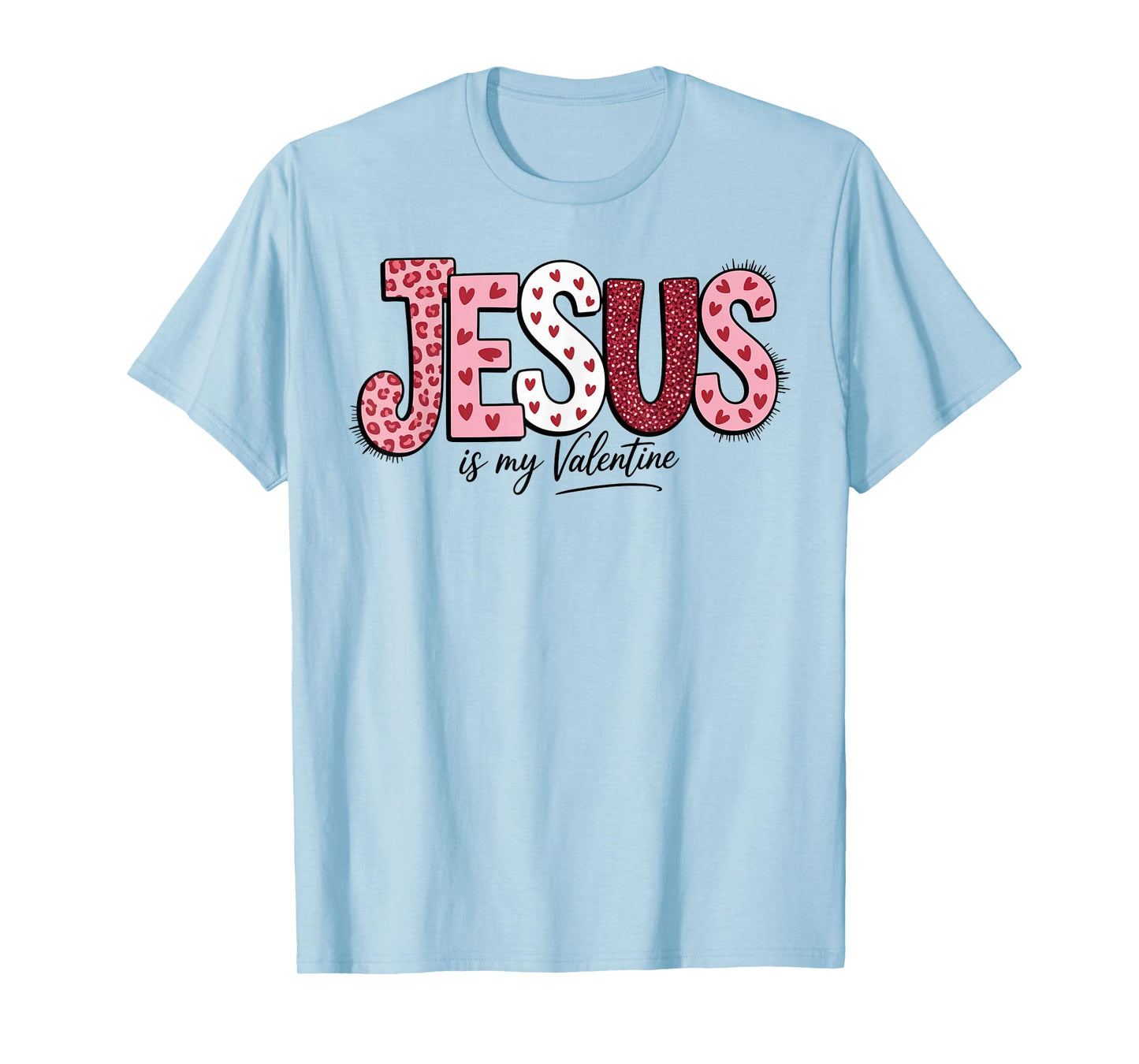 Jesus is My Valentine Bible Love Day Christian Faith Inspire T-Shirt