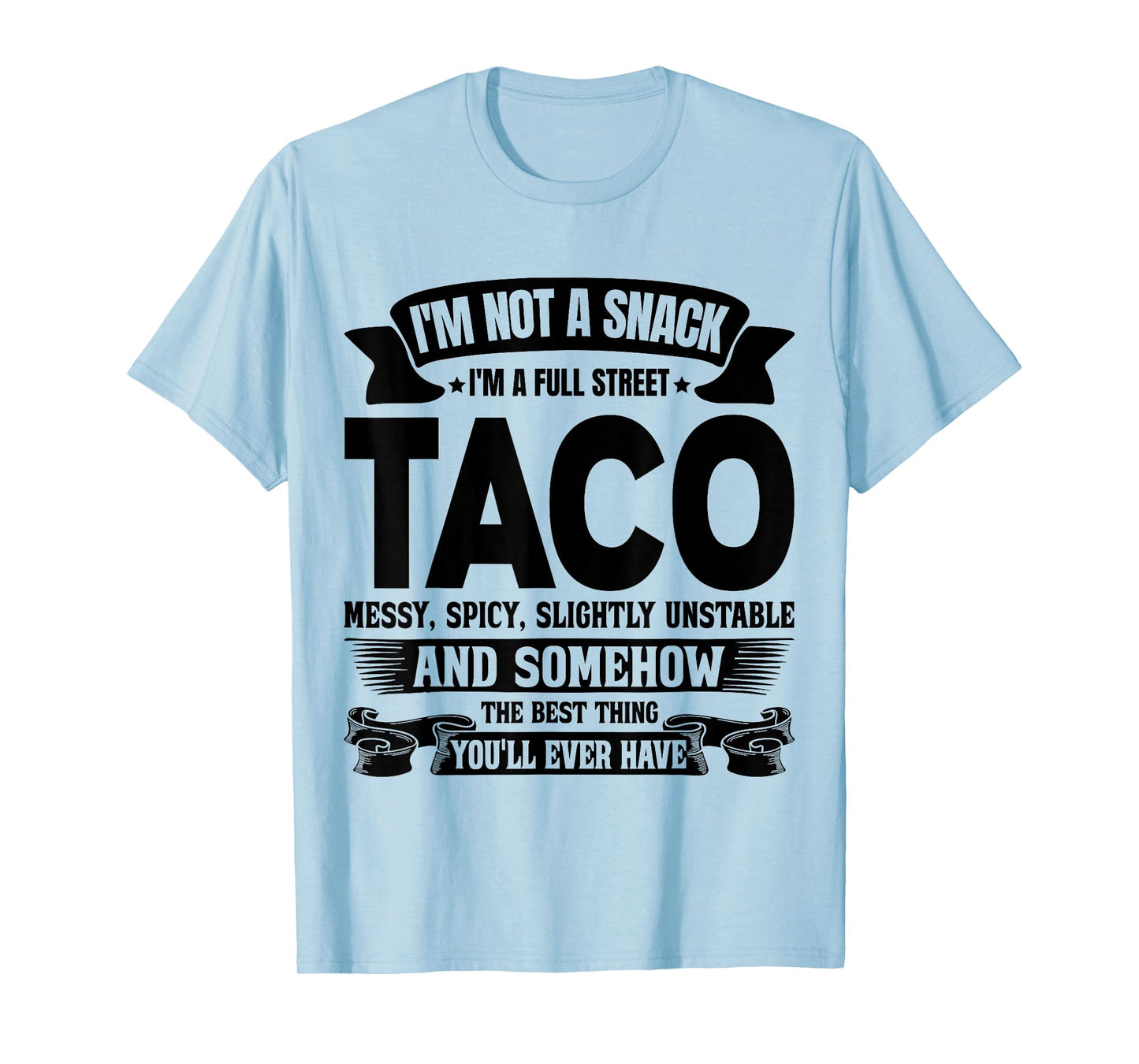 I'm Not A Snack I'm A Full Street Taco Messy Spicy Slightly T-Shirt