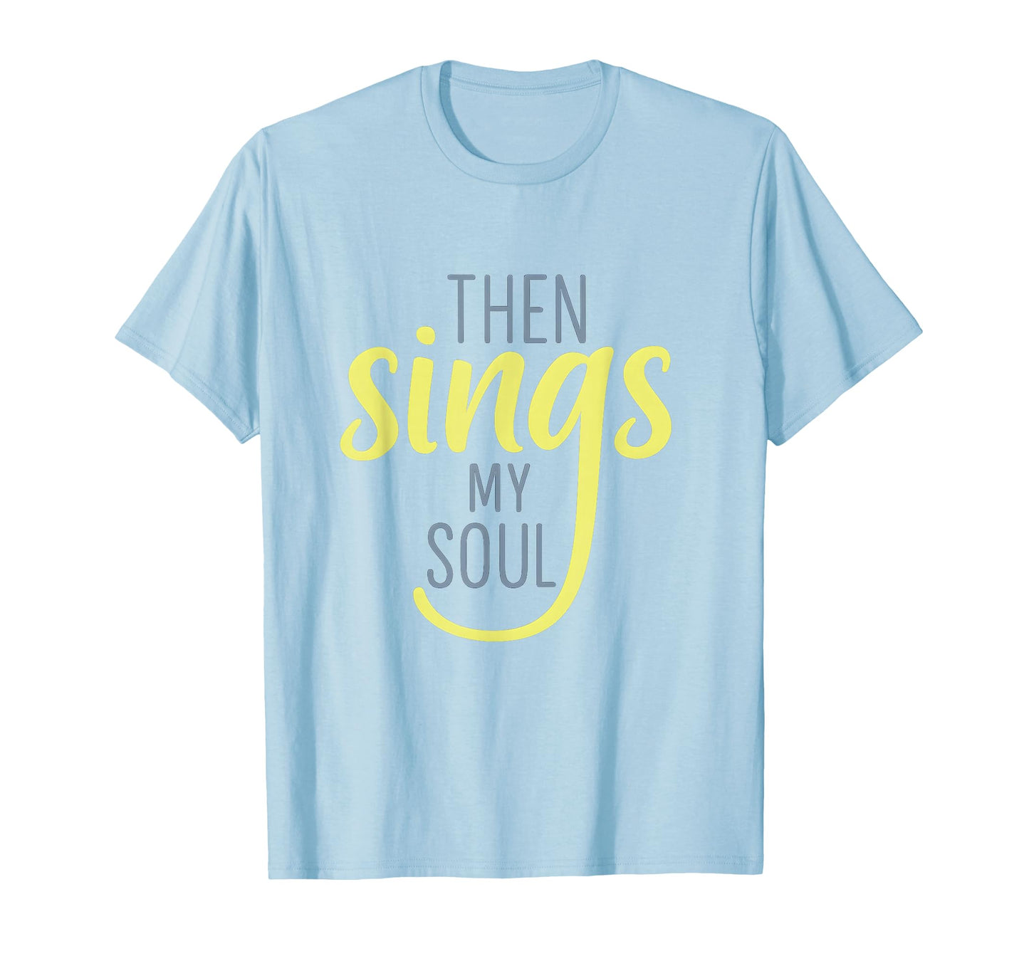 Then Sings My Soul Inspirational Faith-Based Design T-Shirt