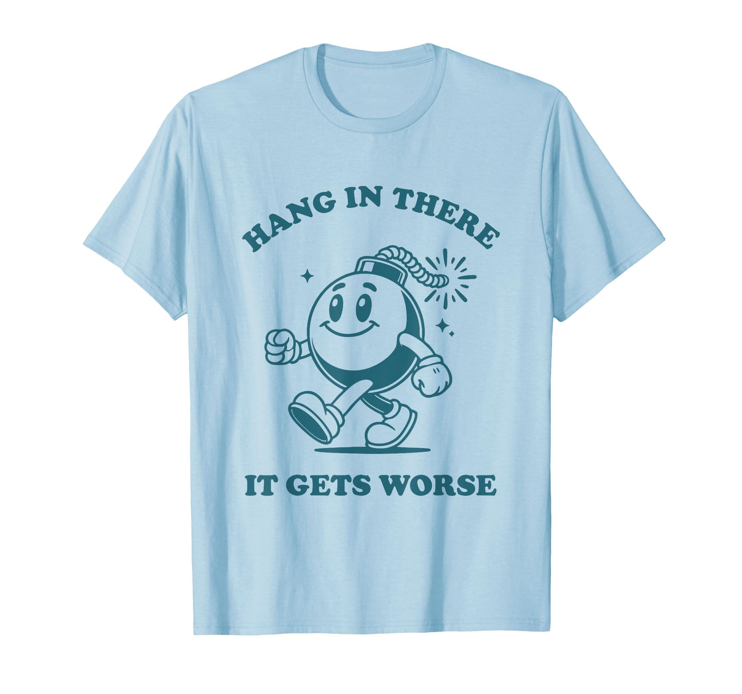 Hang in There It Gets Worse Sarcastic Existential Dread T-Shirt