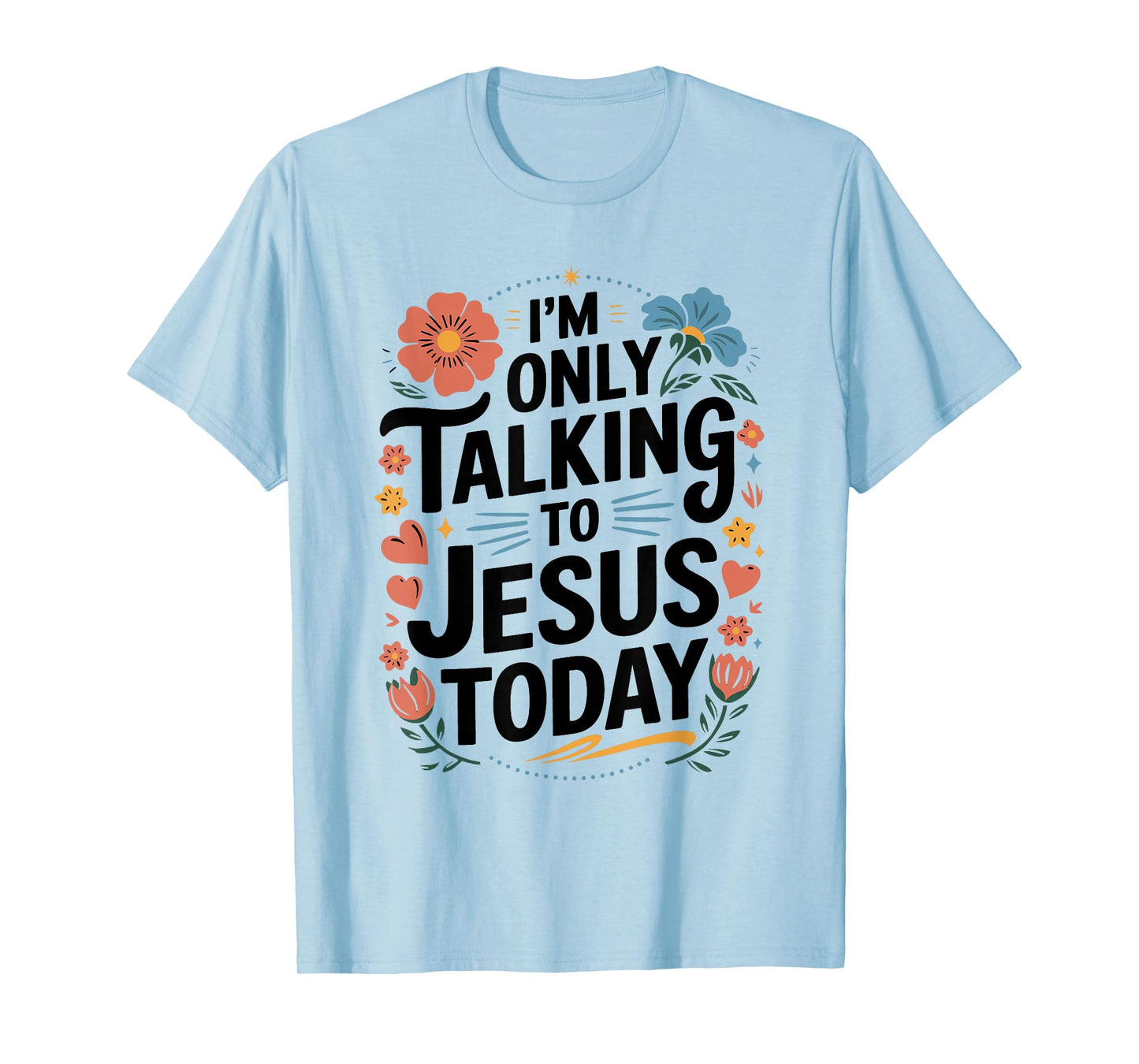 I'm Only Talking to Jesus Christian T-Shirt