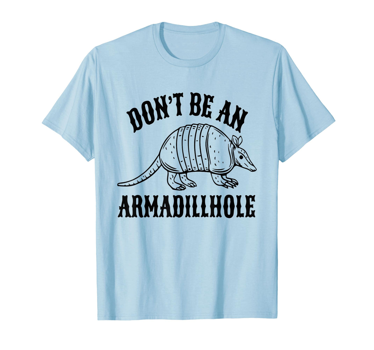 Don't Be an Armadillhole T-Shirt