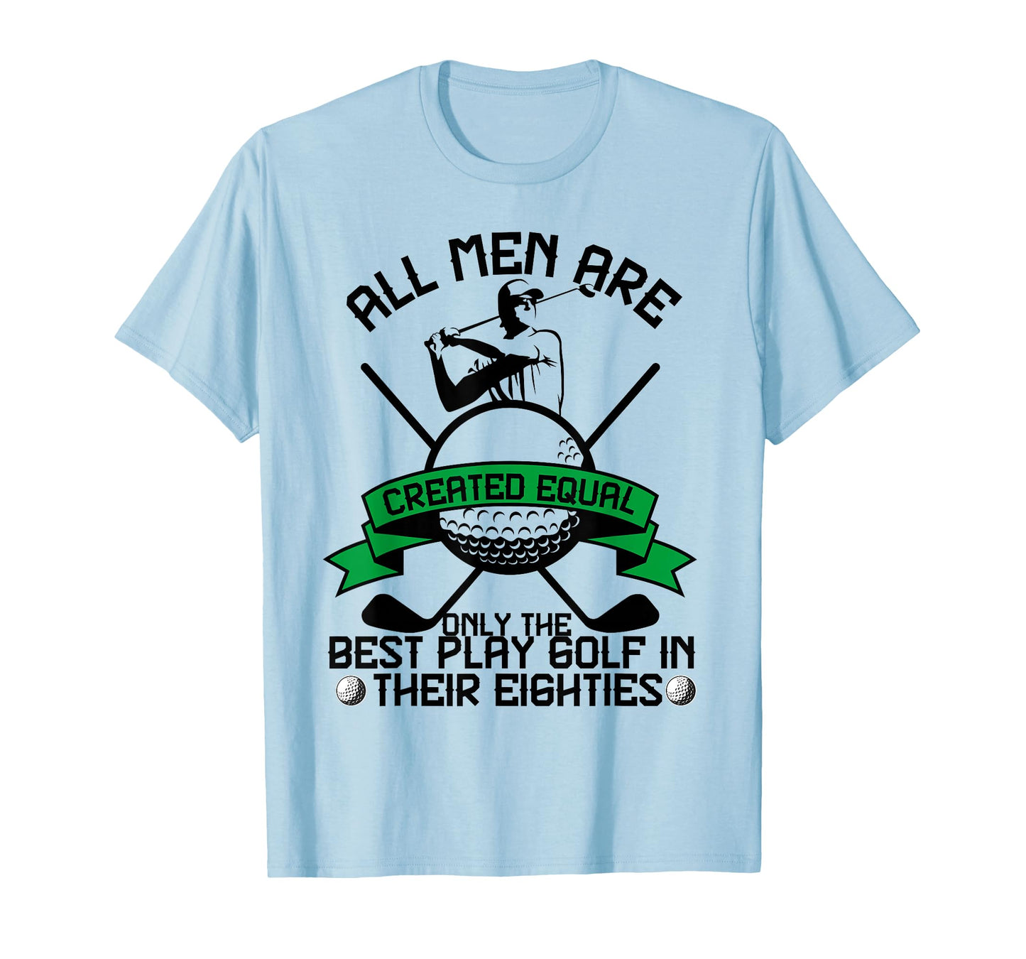 Best Men Play Golf Eighties Birthday All Men Created Equal T-Shirt