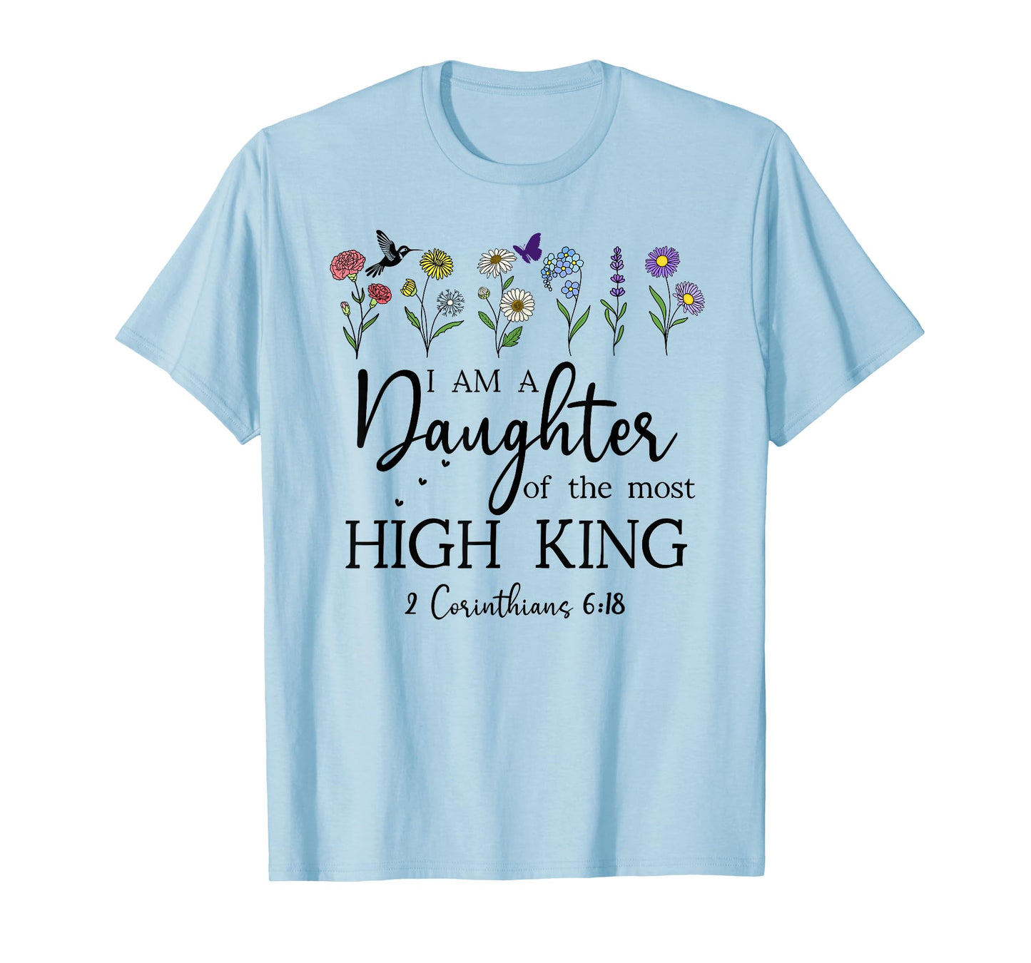 I Am a Daughter of The High King God Bible 2 Corinthian 6:18 T-Shirt