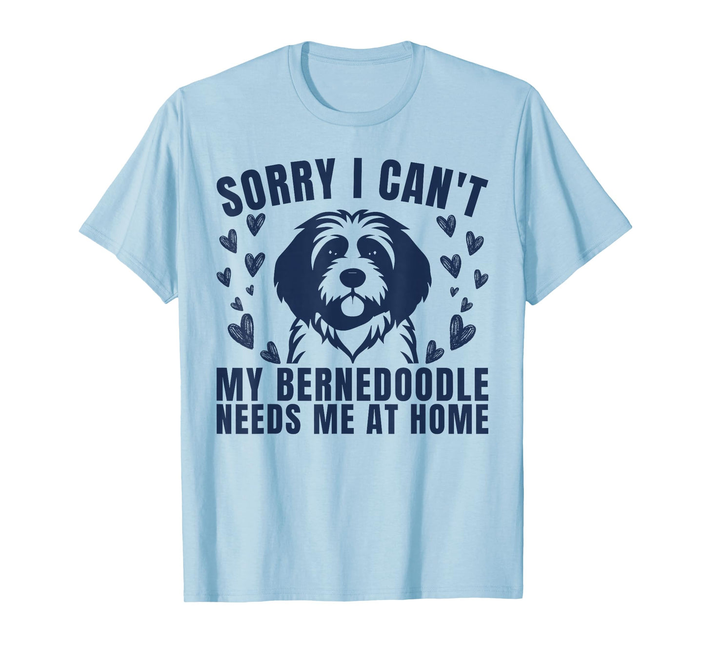 Funny My Bernedoodle Needs Me at Home Dog Lover T-Shirt