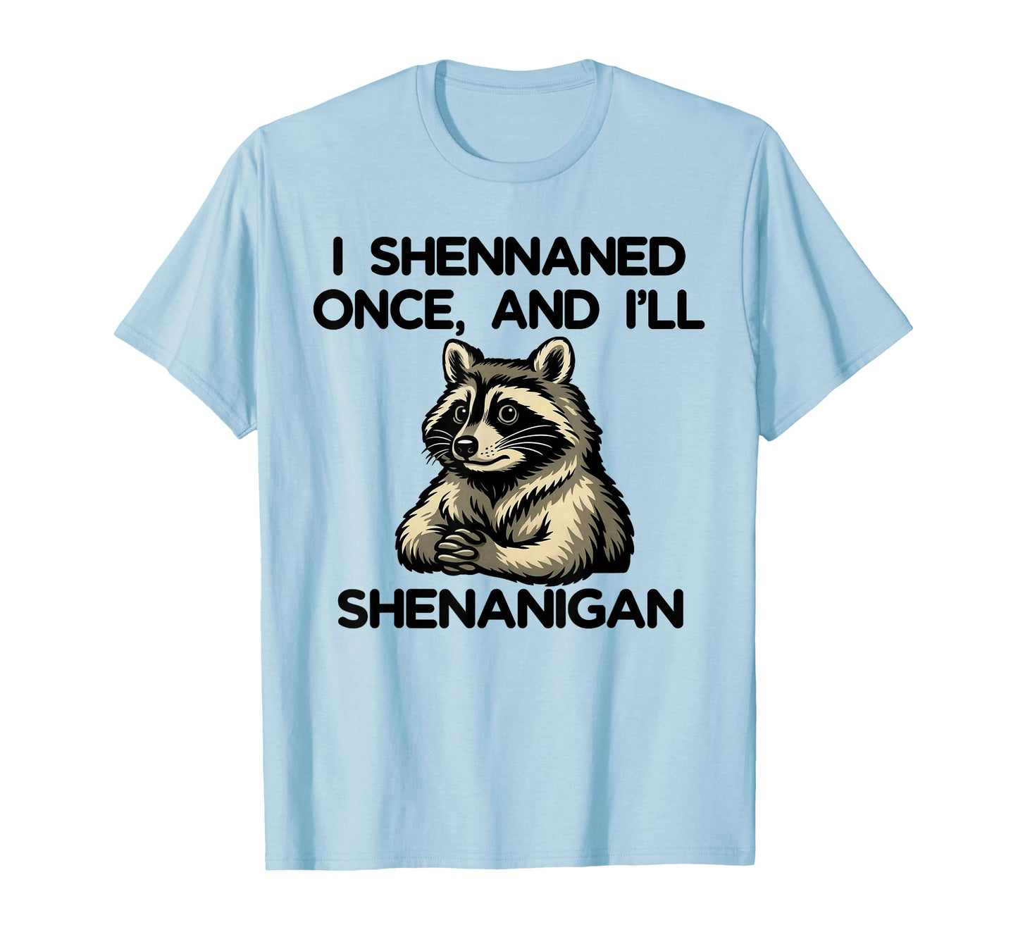 If I Shennaned Once I'll Shenanigan Raccoon St Patrick's Day T-Shirt