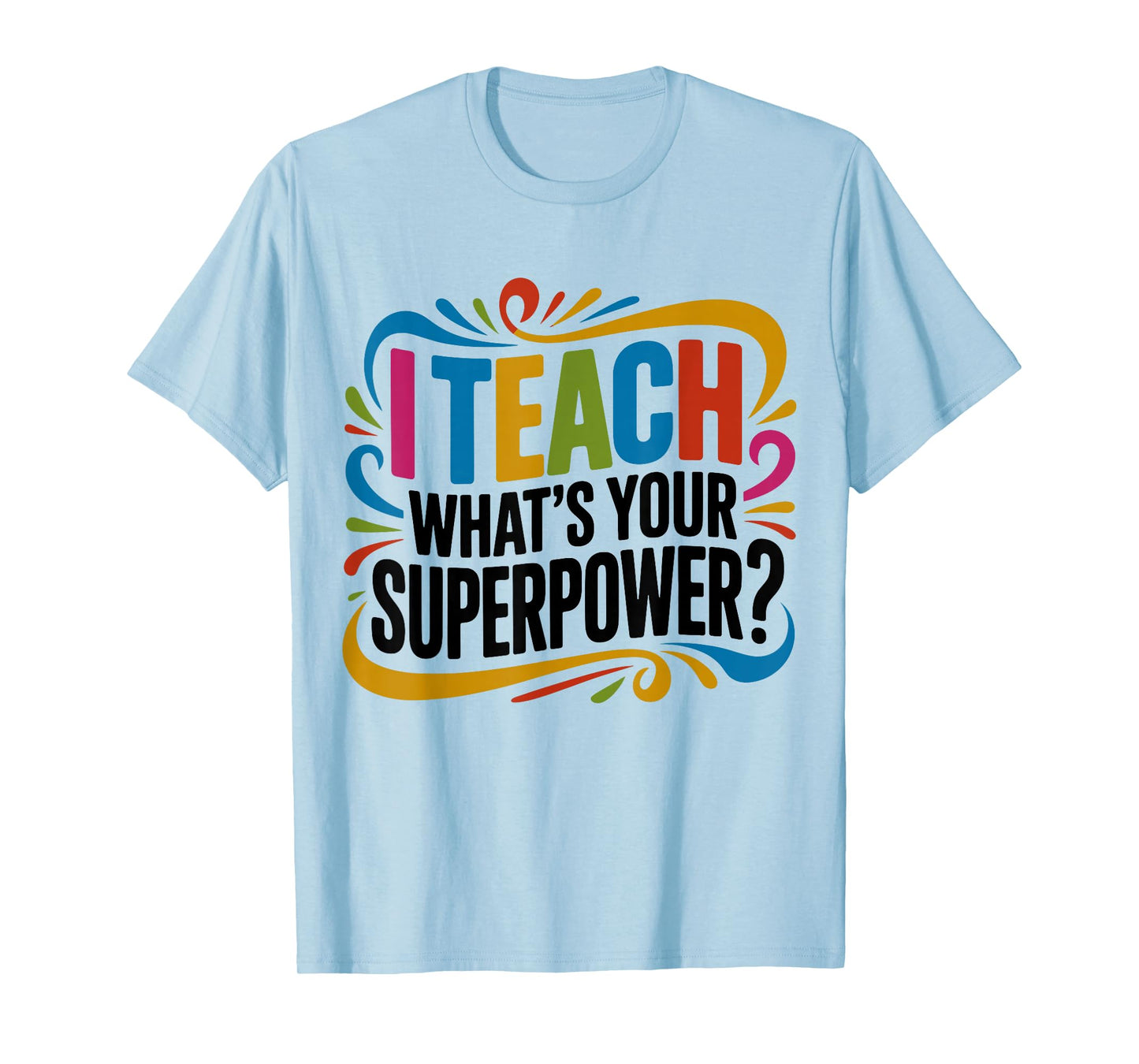 I Teach What's Your Superpower Teacher Superhero T-Shirt