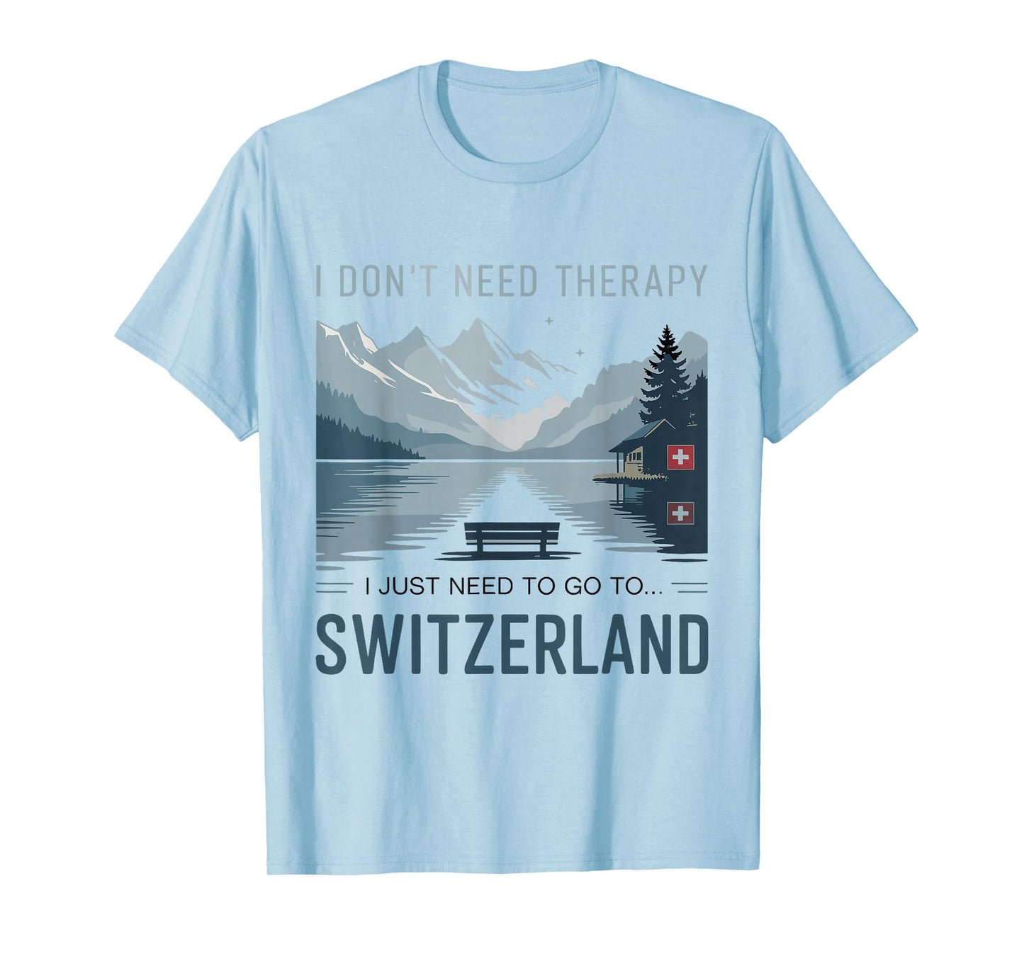 I Don’t Need Therapy I Need to Go to Switzerland Travel T-Shirt