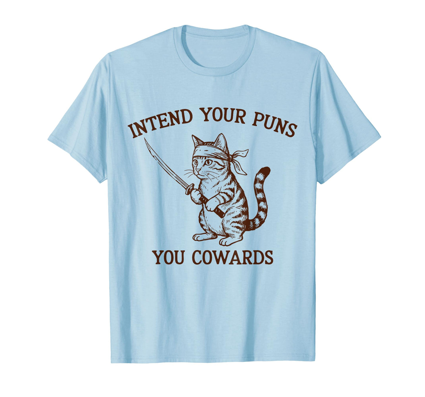 Intend Your Puns You Cowards Funny Pun Lover Cat Sarcastic T-Shirt