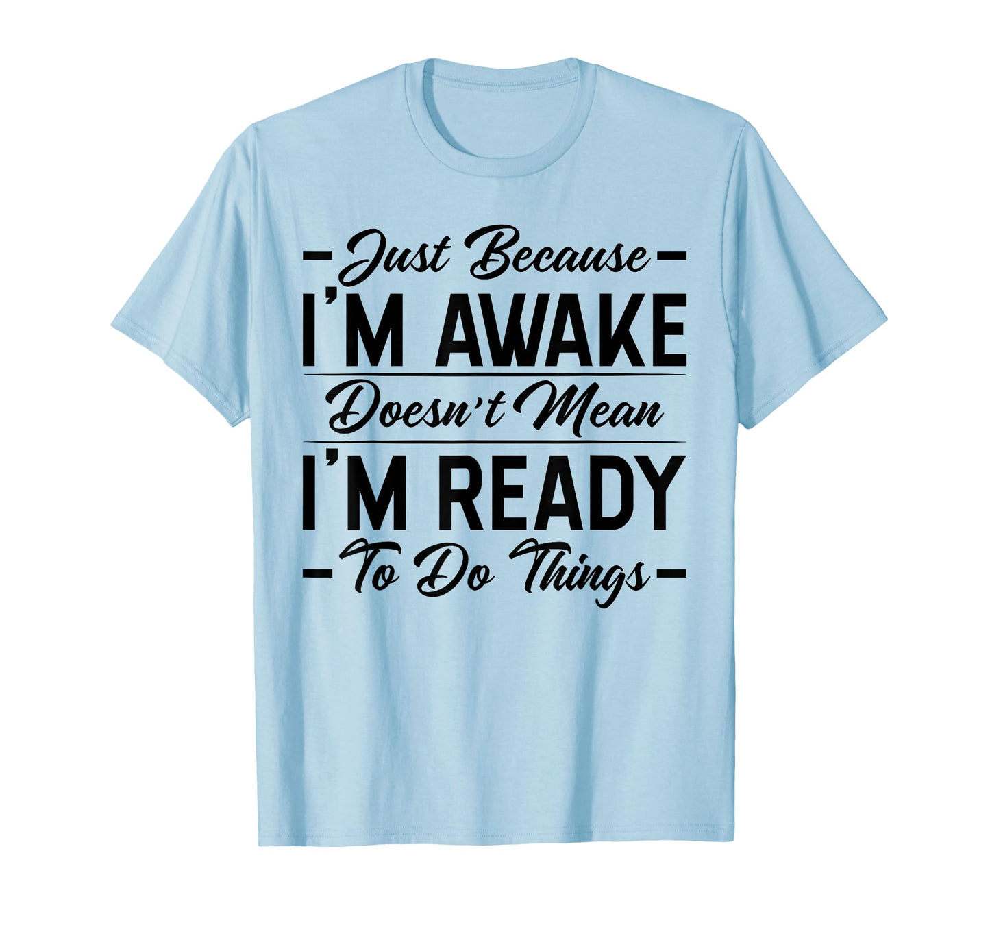 Funny Saying Just Because I'm Awake Sarcastic Womens Girls T-Shirt