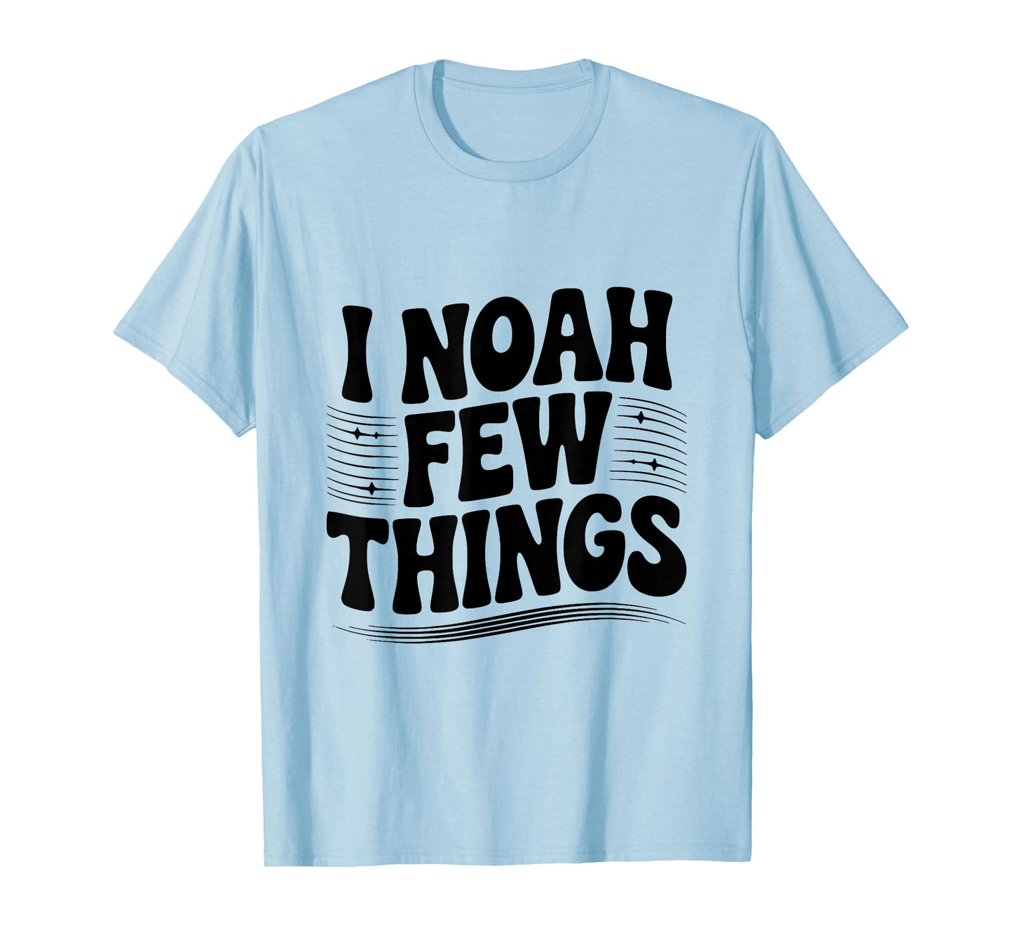 I Noah A Few Things Christian Faith Humor T-Shirt