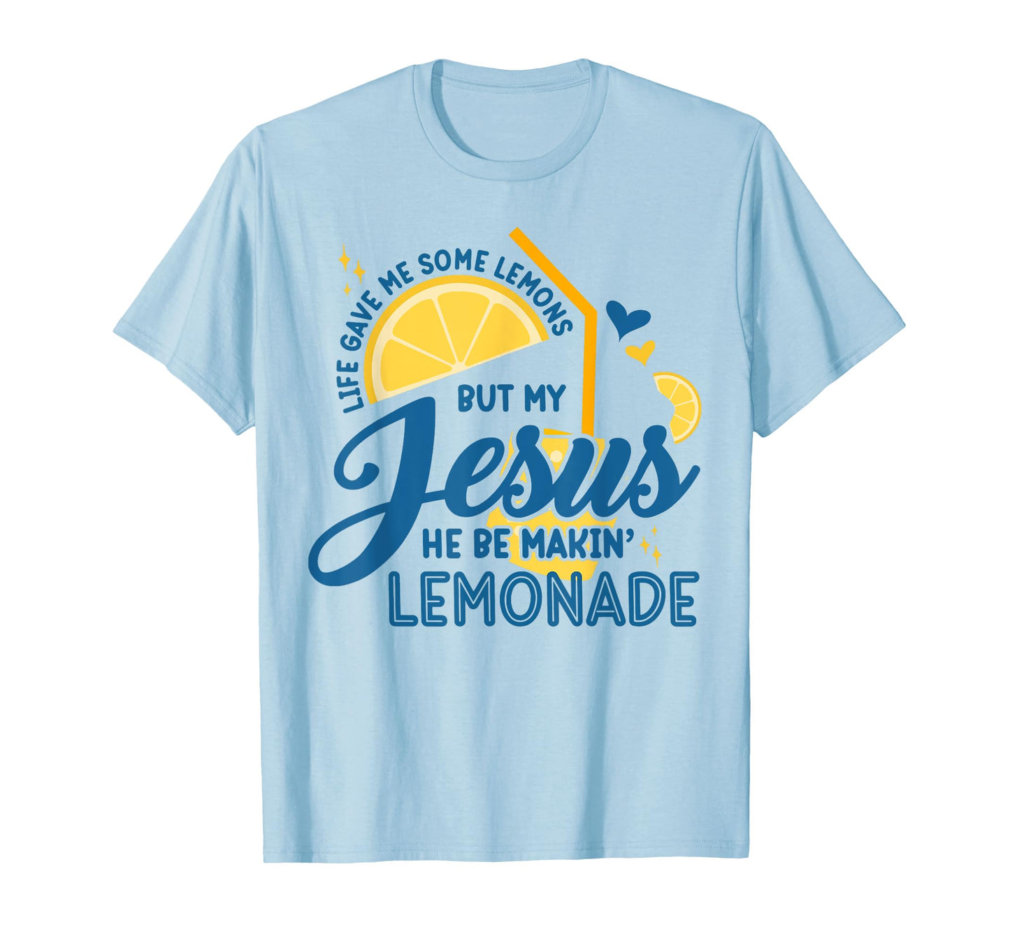 Life Gave Me Some Lemons But My Jesus, He Be Makin' Lemonade T-Shirt