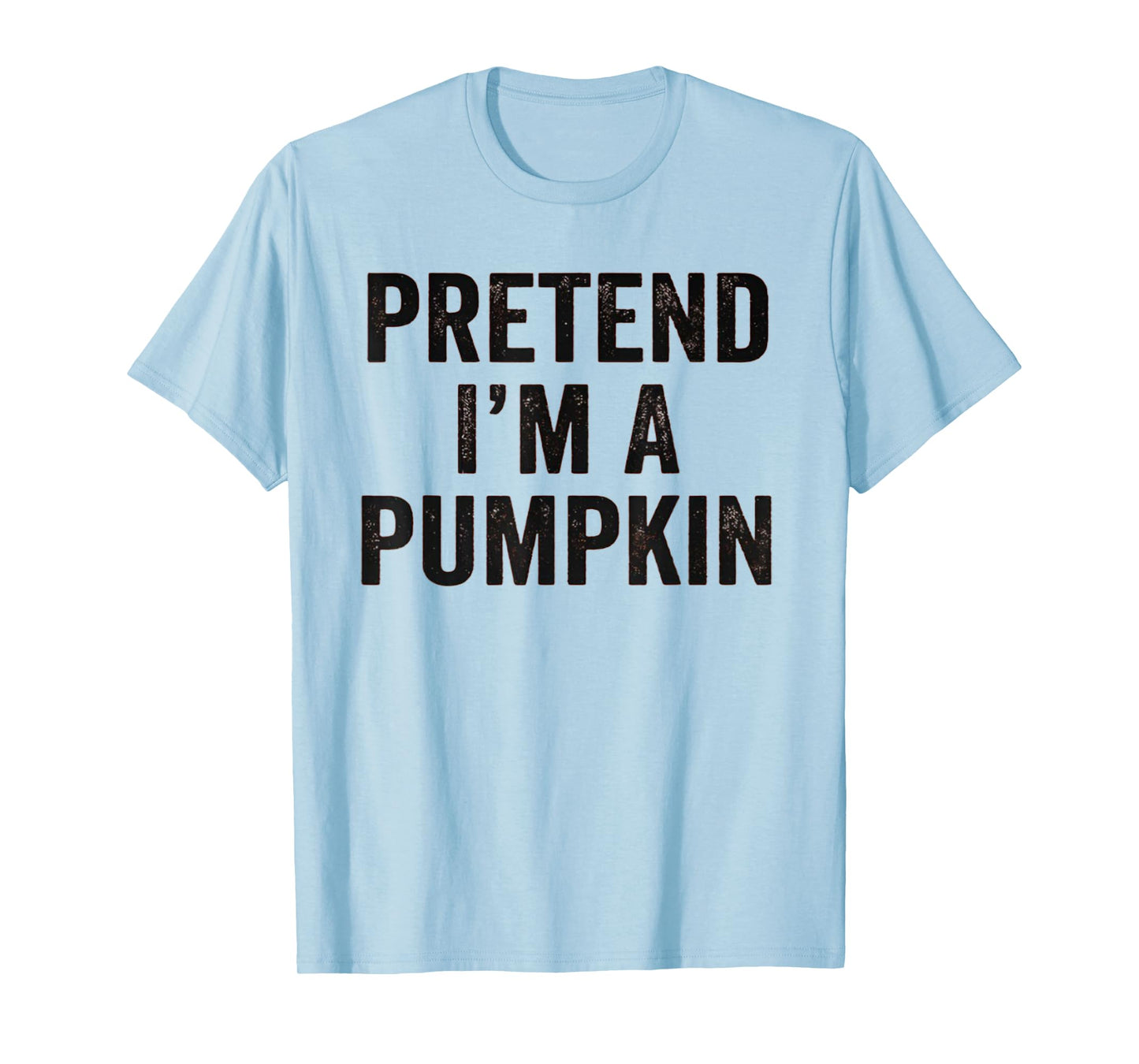 Pretend I'm A Pumpkin Funny Costume Halloween Easy Lazy T-Shirt