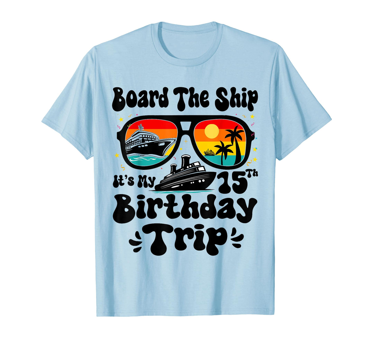 Board The Ship It's My 15th Birthday 15 Years Old Cruise T-Shirt