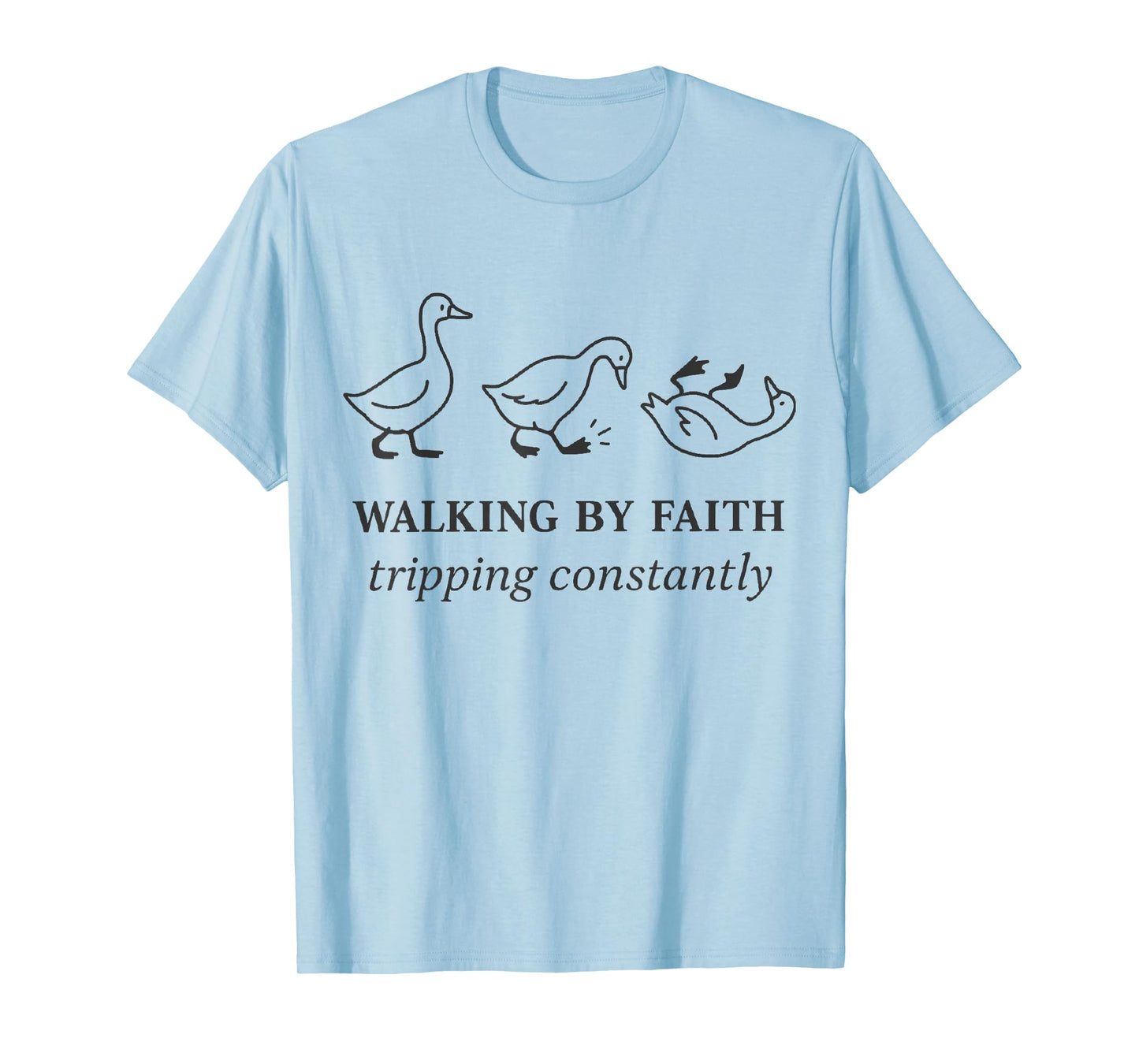 Christian Goose Walking by Faith Tripping Constantly Bible T-Shirt
