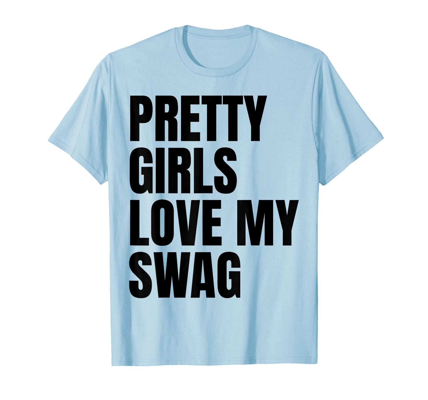 Pretty Girls Love My Swag Funny Quotes T-Shirt